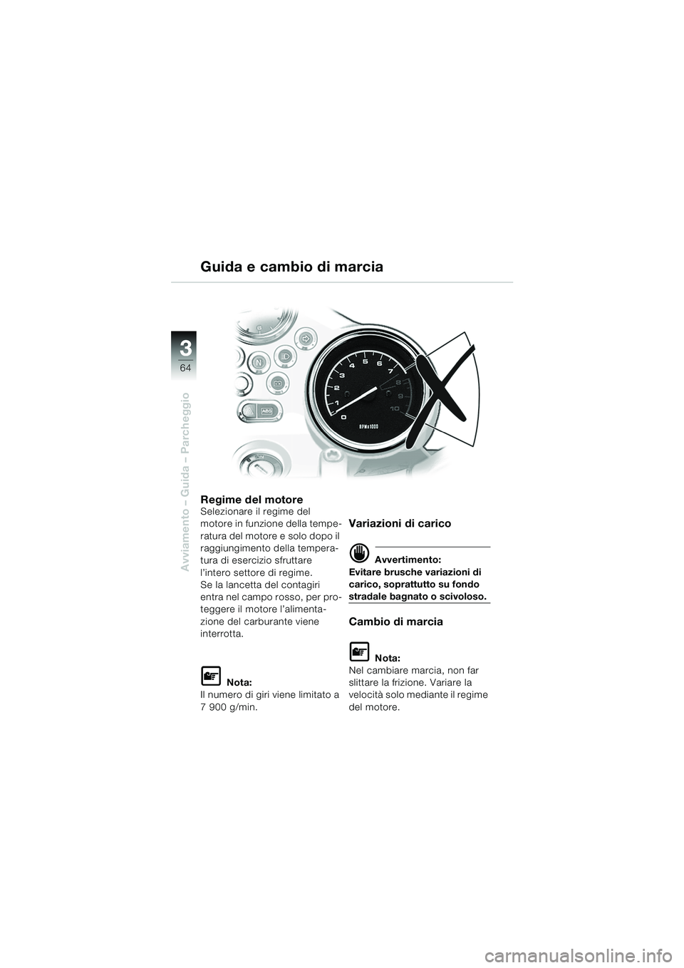 BMW MOTORRAD R 850 R 2004 Libretto di uso e manutenzione (in Italian) 33
64
Avviamento – Guida – Parcheggio
Regime del motoreSelezionare il regime del
motore in funzione della tempe-
ratura del motore e solo dopo il
raggiungimento della tempera-
tura di esercizio BMW MOTORRAD R 850 R 2004 Libretto di uso e manutenzione (in Italian) 33
64
Avviamento – Guida – Parcheggio
Regime del motoreSelezionare il regime del
motore in funzione della tempe-
ratura del motore e solo dopo il
raggiungimento della tempera-
tura di esercizio