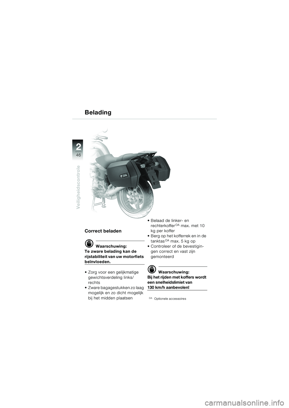 BMW MOTORRAD R 1150 R 2004  Handleiding (in Dutch) 22
46
Veiligheidscontrole
Belading
Correct beladen
d Waarschuwing:
Te zware belading kan de 
rijstabiliteit van uw motorfiets 
beïnvloeden.
 Zorg voor een gelijkmatige 
gewichtsverdeling links/
rech