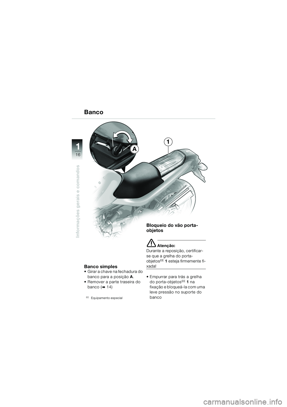 BMW MOTORRAD R 850 R 2004 Manual do condutor (in Portuguese) 1
Informações gerais e comandos
16
Banco simples Girar a chave na fechadura do banco para a posição A.
Remover a parte traseira do
banco (
b 14)
EEEquipamento especial
Bloqueio do vão porta-
BMW MOTORRAD R 850 R 2004 Manual do condutor (in Portuguese) 1
Informações gerais e comandos
16
Banco simples Girar a chave na fechadura do banco para a posição A.
Remover a parte traseira do
banco (
b 14)
EEEquipamento especial
Bloqueio do vão porta-