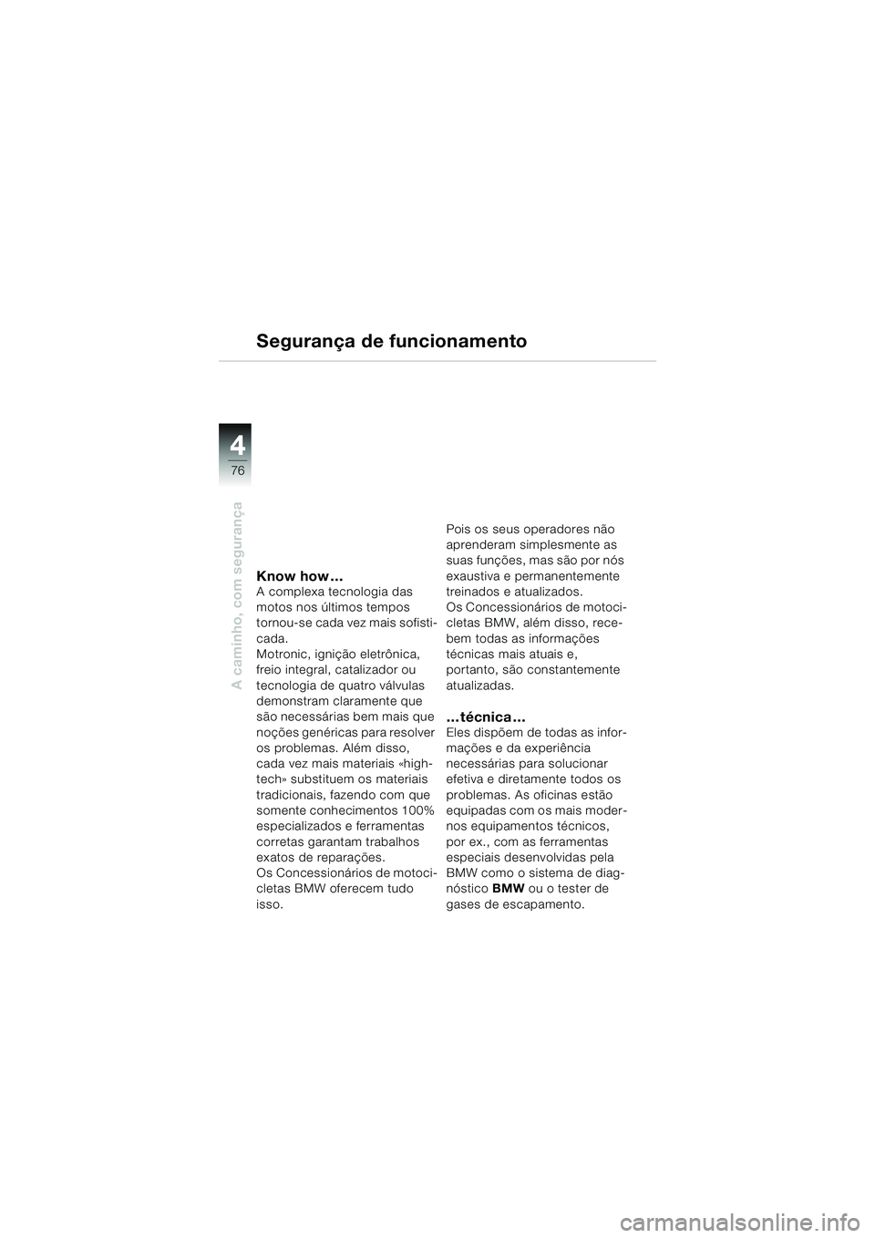 BMW MOTORRAD R 850 R 2004 Manual do condutor (in Portuguese) 44
76
A caminho, com segurança
Know how …A complexa tecnologia das
motos nos últimos tempos
tornou-se cada vez mais sofisti-
cada.
Motronic, ignição eletrônica,
freio integral, catalizador BMW MOTORRAD R 850 R 2004 Manual do condutor (in Portuguese) 44
76
A caminho, com segurança
Know how …A complexa tecnologia das
motos nos últimos tempos
tornou-se cada vez mais sofisti-
cada.
Motronic, ignição eletrônica,
freio integral, catalizador