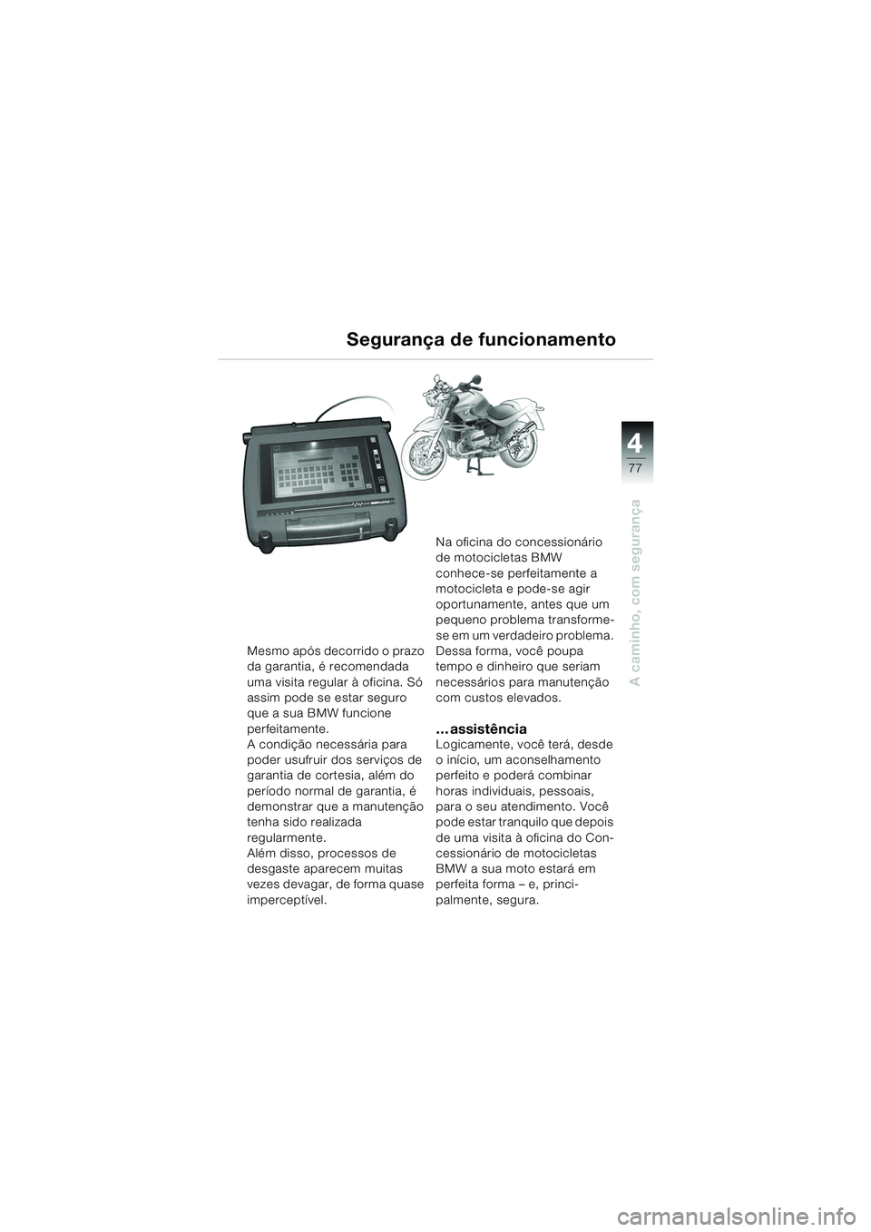 BMW MOTORRAD R 850 R 2004 Manual do condutor (in Portuguese) 4
77
4
A caminho, com segurança
Mesmo após decorrido o prazo
da garantia, é recomendada
uma visita regular à oficina. Só
assim pode se estar seguro
que a sua BMW funcione
perfeitamente.
A co BMW MOTORRAD R 850 R 2004 Manual do condutor (in Portuguese) 4
77
4
A caminho, com segurança
Mesmo após decorrido o prazo
da garantia, é recomendada
uma visita regular à oficina. Só
assim pode se estar seguro
que a sua BMW funcione
perfeitamente.
A co