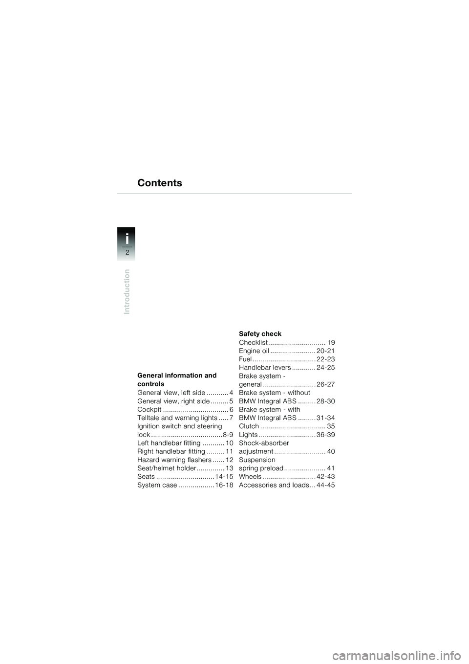 BMW MOTORRAD R 1150 R 2002  Riders Manual (in English) i
2
Introduction
General information and 
controls
General view, left side ........... 4
General view, right side ......... 5
Cockpit ................................. 6
Telltale and warning lights ..