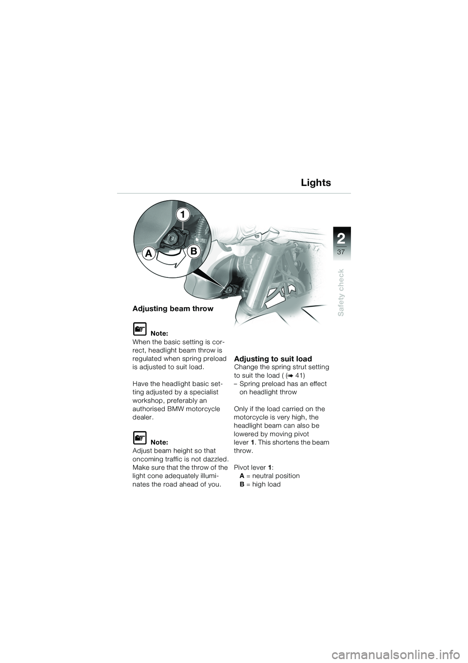 BMW MOTORRAD R 1150 R 2002 Riders Manual (in English) 2
37
2
Safety checkAdjusting beam throw
L Note:
When the basic setting is cor-
rect, headlight beam throw is
regulated when spring preload
is adjusted to suit load.
Have the headlight basic set-
tin BMW MOTORRAD R 1150 R 2002 Riders Manual (in English) 2
37
2
Safety checkAdjusting beam throw
L Note:
When the basic setting is cor-
rect, headlight beam throw is
regulated when spring preload
is adjusted to suit load.
Have the headlight basic set-
tin