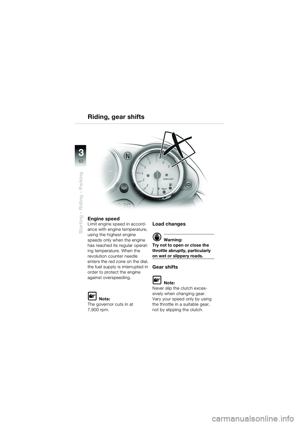 BMW MOTORRAD R 1150 R 2002 Riders Manual (in English) 33
62
Starting – Riding – Parking
Engine speedLimit engine speed in accord-
ance with engine temperature,
using the highest engine
speeds only when the engine
has reached its regular operat-
in BMW MOTORRAD R 1150 R 2002 Riders Manual (in English) 33
62
Starting – Riding – Parking
Engine speedLimit engine speed in accord-
ance with engine temperature,
using the highest engine
speeds only when the engine
has reached its regular operat-
in