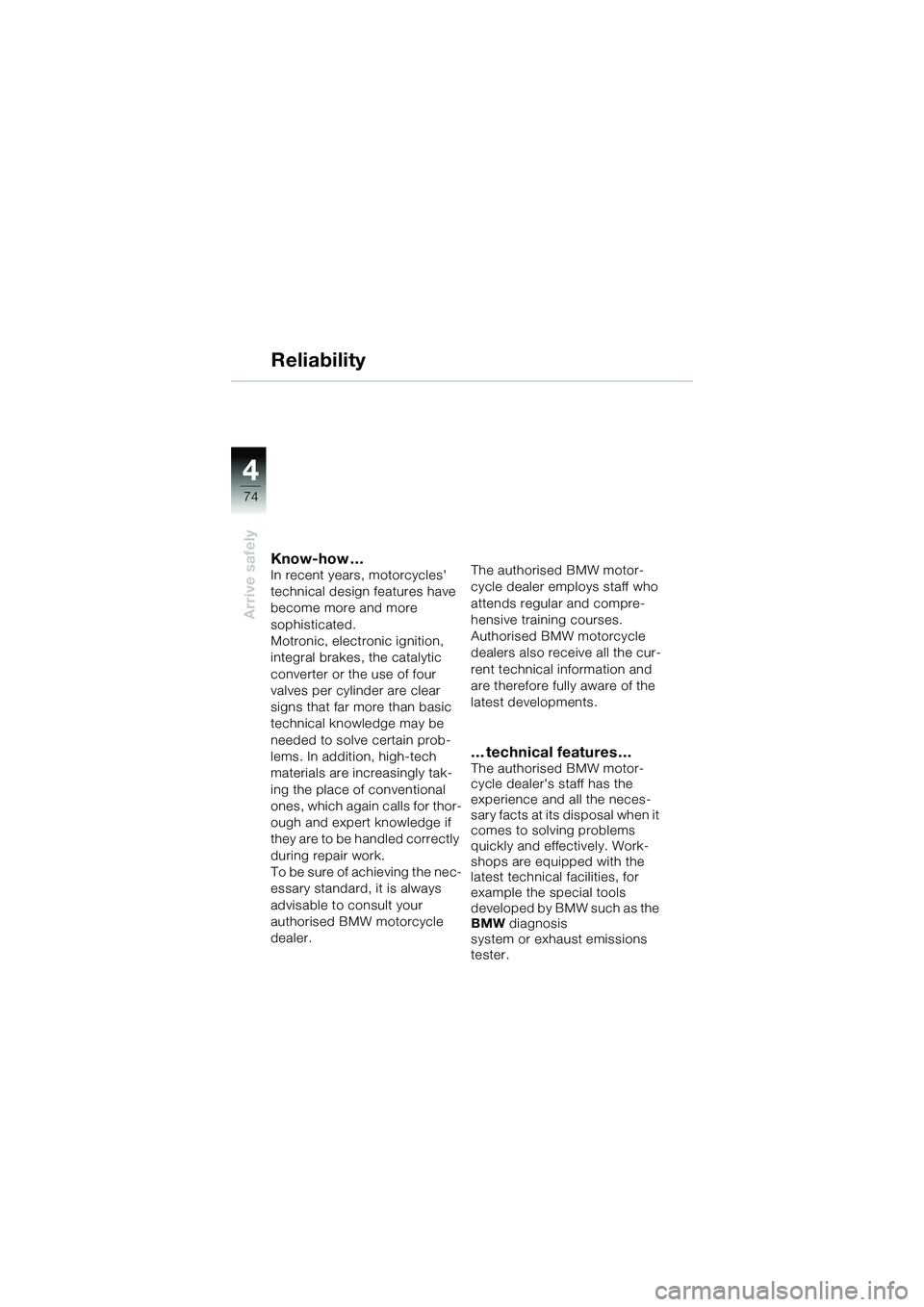 BMW MOTORRAD R 1150 R 2002 Riders Manual (in English) 44
74
Arrive safely
Know-how …In recent years, motorcycles
technical design features have
become more and more
sophisticated.
Motronic, electronic ignition,
integral brakes, the catalytic
con BMW MOTORRAD R 1150 R 2002 Riders Manual (in English) 44
74
Arrive safely
Know-how …In recent years, motorcycles
technical design features have
become more and more
sophisticated.
Motronic, electronic ignition,
integral brakes, the catalytic
con