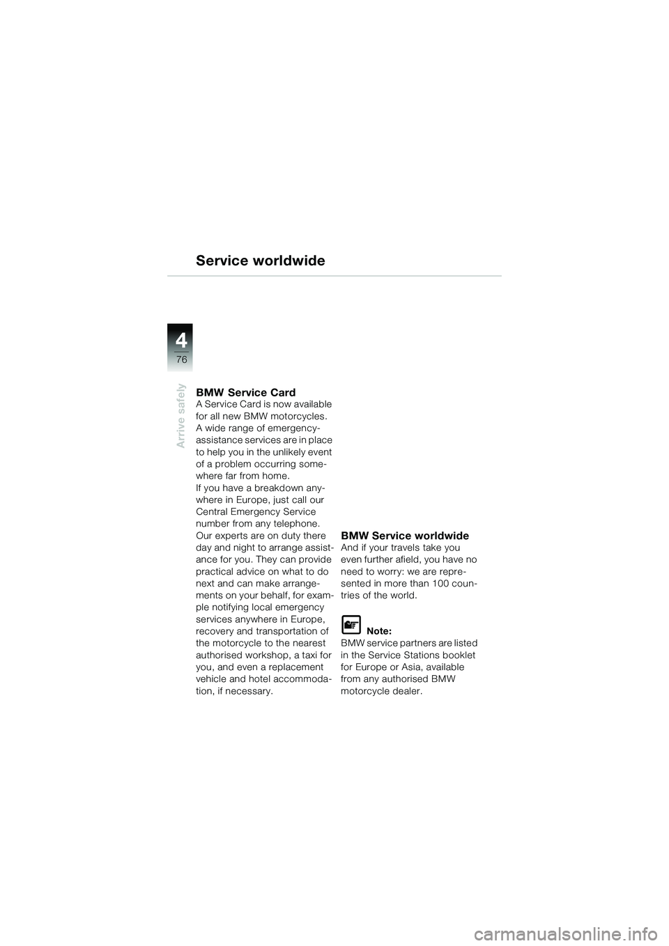 BMW MOTORRAD R 1150 R 2002 Riders Manual (in English) 44
76
Arrive safely
Service worldwide
BMW Service CardA Service Card is now available
for all new BMW motorcycles.
A wide range of emergency-
assistance services are in place
to help you in the unli BMW MOTORRAD R 1150 R 2002 Riders Manual (in English) 44
76
Arrive safely
Service worldwide
BMW Service CardA Service Card is now available
for all new BMW motorcycles.
A wide range of emergency-
assistance services are in place
to help you in the unli