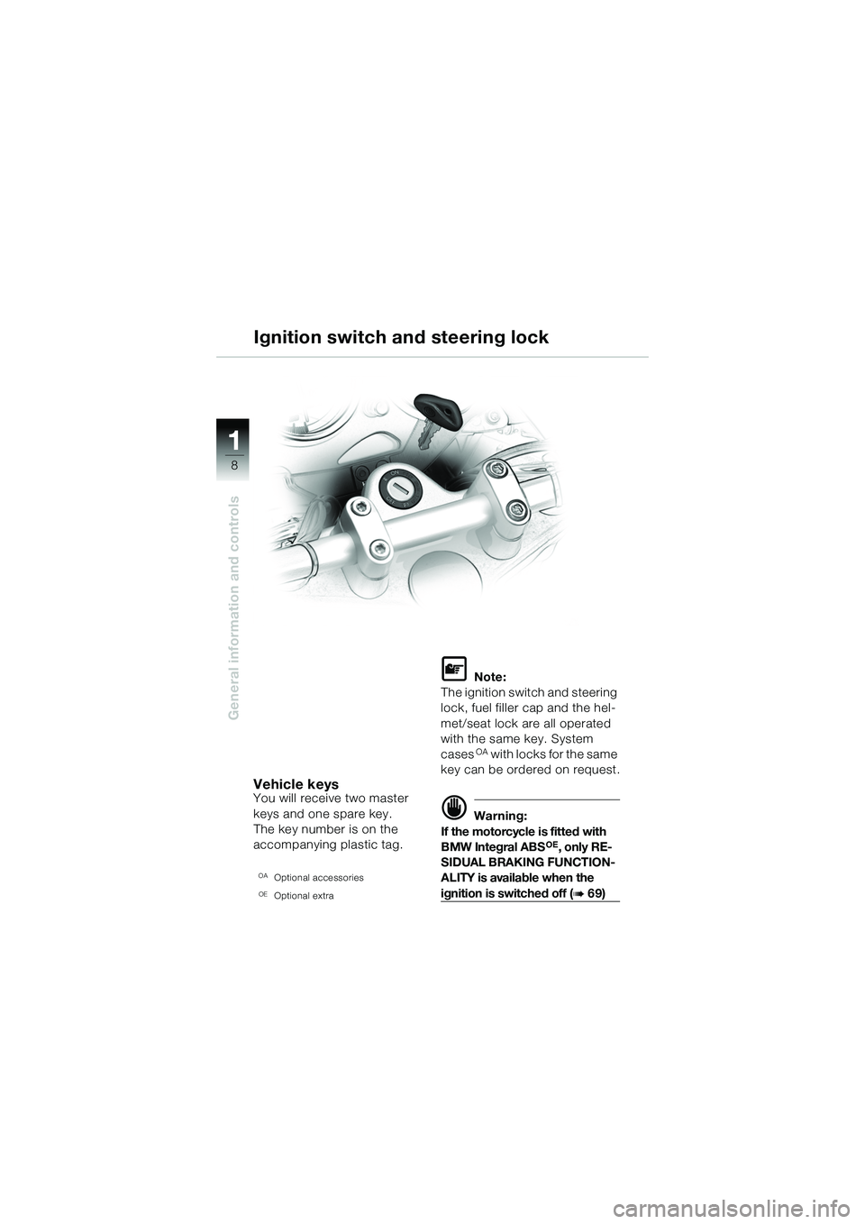 BMW MOTORRAD R 1150 R 2002 Riders Manual (in English) 1
General information and controls
8
Vehicle keysYou will receive two master
keys and one spare key.
The key number is on the
accompanying plastic tag.
OAOptional accessories
OEOptional extra
L Note BMW MOTORRAD R 1150 R 2002 Riders Manual (in English) 1
General information and controls
8
Vehicle keysYou will receive two master
keys and one spare key.
The key number is on the
accompanying plastic tag.
OAOptional accessories
OEOptional extra
L Note