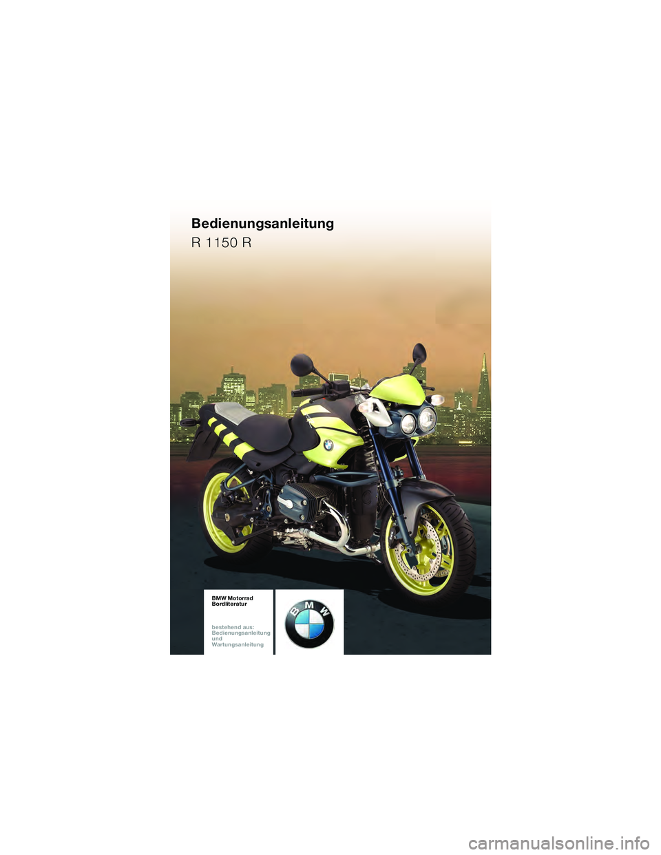 BMW MOTORRAD R 1150 R 2002  Betriebsanleitung (in German) BMW Motorrad
Bordliteratur
bestehen d aus:
Bedienungsanleitung
und
War tungsanleitung \b
.
5<

. 10R28funbkd2.book Seite 93  Dienstag, 5. April 2005  11:12 11 