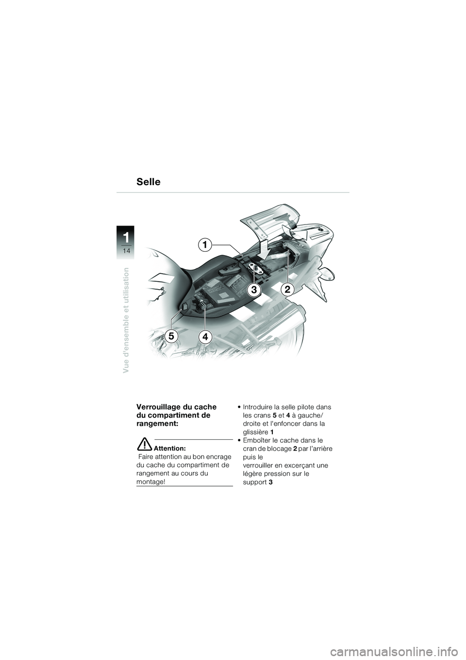 BMW MOTORRAD R 1150 R 2002 Livret de bord (in French) 1
Vue densemble et utilisation
14
54
3
1
2
Verrouillage du cache
du compartiment de
rangement:
eAttention:
Faire attention au bon encrage
du cache du compartiment de
rangement au cours du
mont BMW MOTORRAD R 1150 R 2002 Livret de bord (in French) 1
Vue densemble et utilisation
14
54
3
1
2
Verrouillage du cache
du compartiment de
rangement:
eAttention:
Faire attention au bon encrage
du cache du compartiment de
rangement au cours du
mont