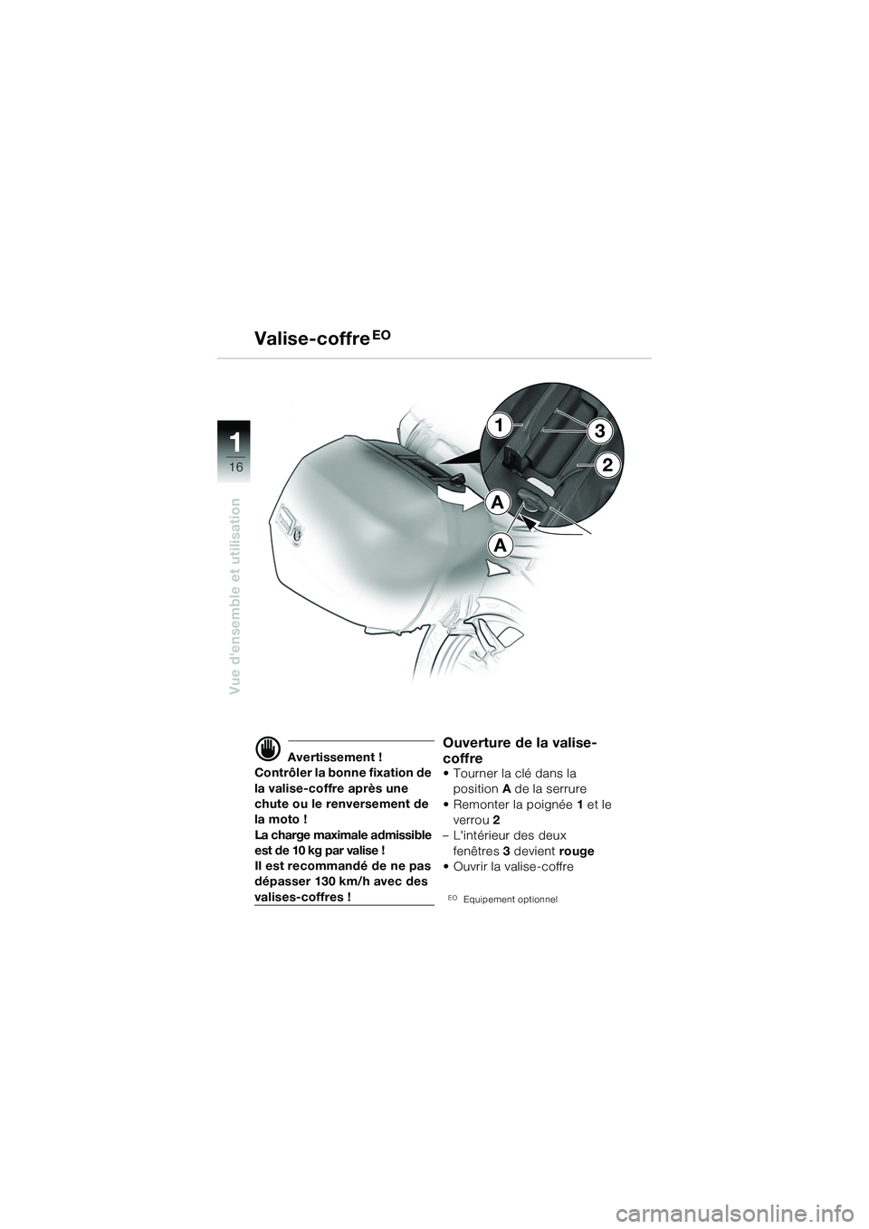 BMW MOTORRAD R 1150 R 2002 Livret de bord (in French) 1
Vue densemble et utilisation
162
1
A
A
3
d Avertissement !
Contrôler la bonne fixation de
la valise-coffre après une
chute ou le renversement de
la moto !
La charge maximale admissible
est de BMW MOTORRAD R 1150 R 2002 Livret de bord (in French) 1
Vue densemble et utilisation
162
1
A
A
3
d Avertissement !
Contrôler la bonne fixation de
la valise-coffre après une
chute ou le renversement de
la moto !
La charge maximale admissible
est de
