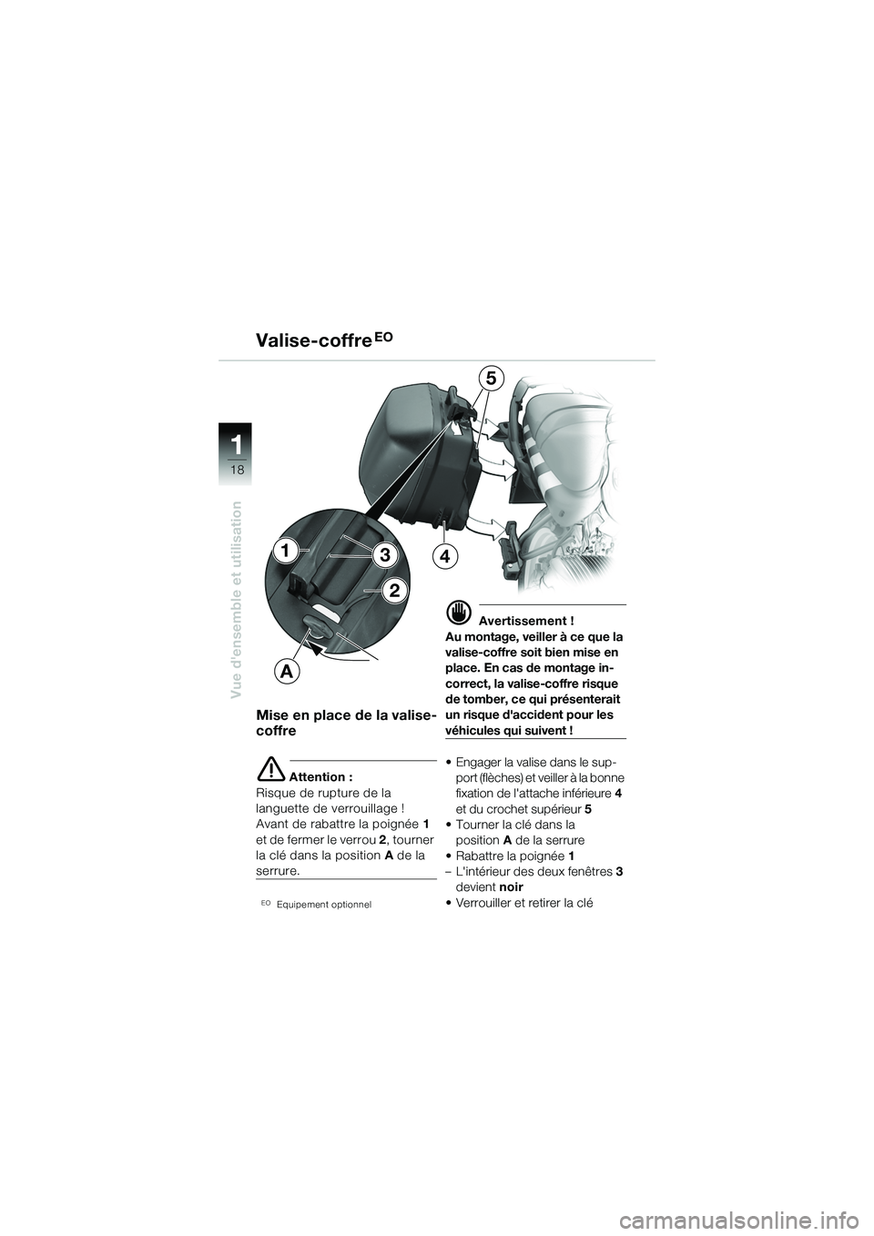 BMW MOTORRAD R 1150 R 2002 Livret de bord (in French) 1
Vue densemble et utilisation
18
2
1
A
34
5
Mise en place de la valise-
coffre
e Attention :
Risque de rupture de la
languette de verrouillage !
Avant de rabattre la poignée 1
et de fermer le ve BMW MOTORRAD R 1150 R 2002 Livret de bord (in French) 1
Vue densemble et utilisation
18
2
1
A
34
5
Mise en place de la valise-
coffre
e Attention :
Risque de rupture de la
languette de verrouillage !
Avant de rabattre la poignée 1
et de fermer le ve