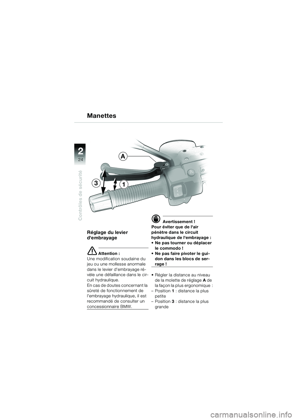BMW MOTORRAD R 1150 R 2002 Livret de bord (in French) 22
24
Contrôles de sécurité
31
A
Réglage du levier
dembrayage
e Attention :
Une modification soudaine du
jeu ou une mollesse anormale
dans le levier dembrayage ré-
vèle une défaillan ce da BMW MOTORRAD R 1150 R 2002 Livret de bord (in French) 22
24
Contrôles de sécurité
31
A
Réglage du levier
dembrayage
e Attention :
Une modification soudaine du
jeu ou une mollesse anormale
dans le levier dembrayage ré-
vèle une défaillan ce da
