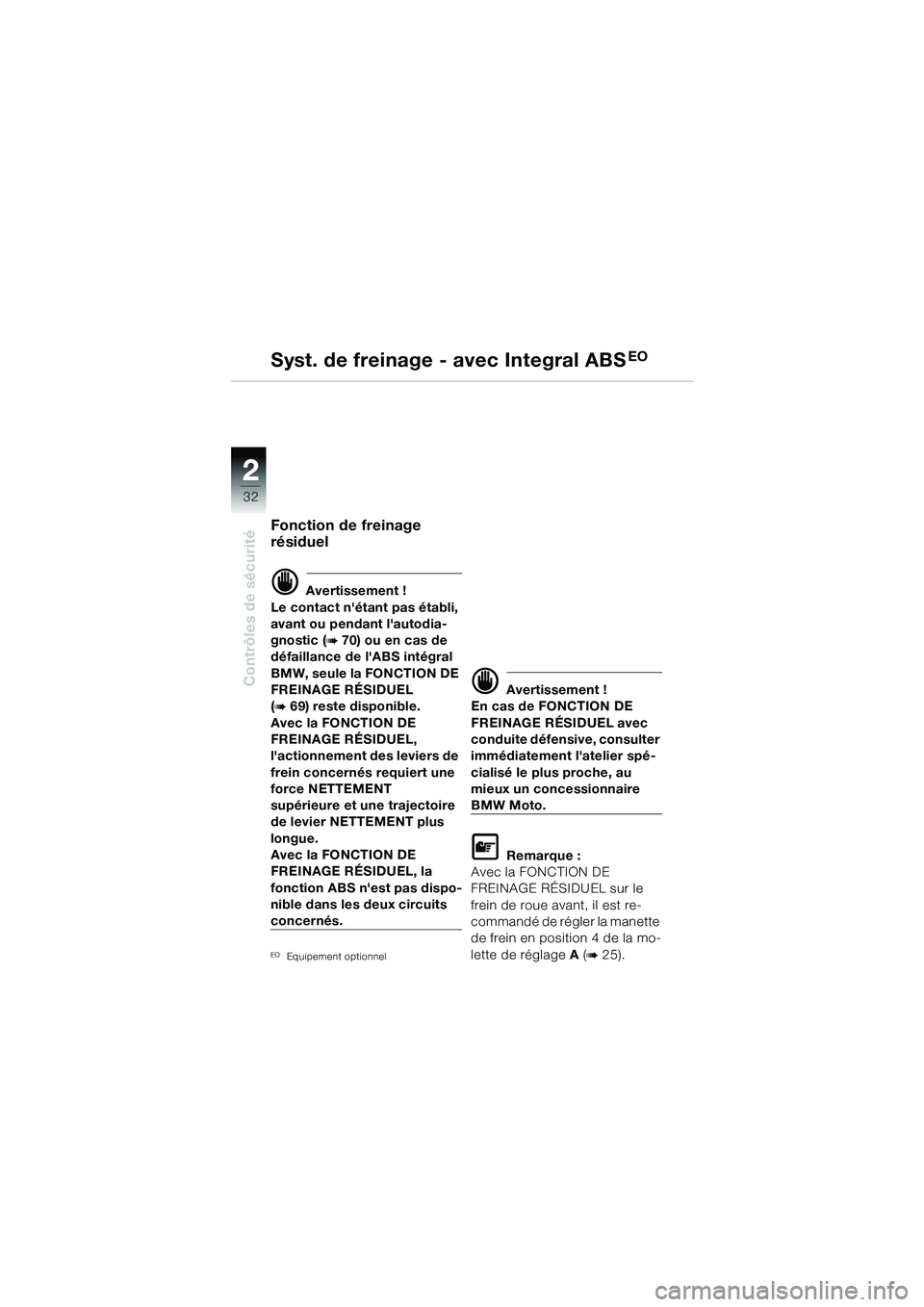 BMW MOTORRAD R 1150 R 2002 Livret de bord (in French) 22
32
Contrôles de sécurité
Fonction de freinage
résiduel
d Avertissement !
Le contact nét ant pas établi,
avant ou pendant lautodia-
gnostic (
b 70) ou en cas de
défaillance de lABS intà BMW MOTORRAD R 1150 R 2002 Livret de bord (in French) 22
32
Contrôles de sécurité
Fonction de freinage
résiduel
d Avertissement !
Le contact nét ant pas établi,
avant ou pendant lautodia-
gnostic (
b 70) ou en cas de
défaillance de lABS intÃ