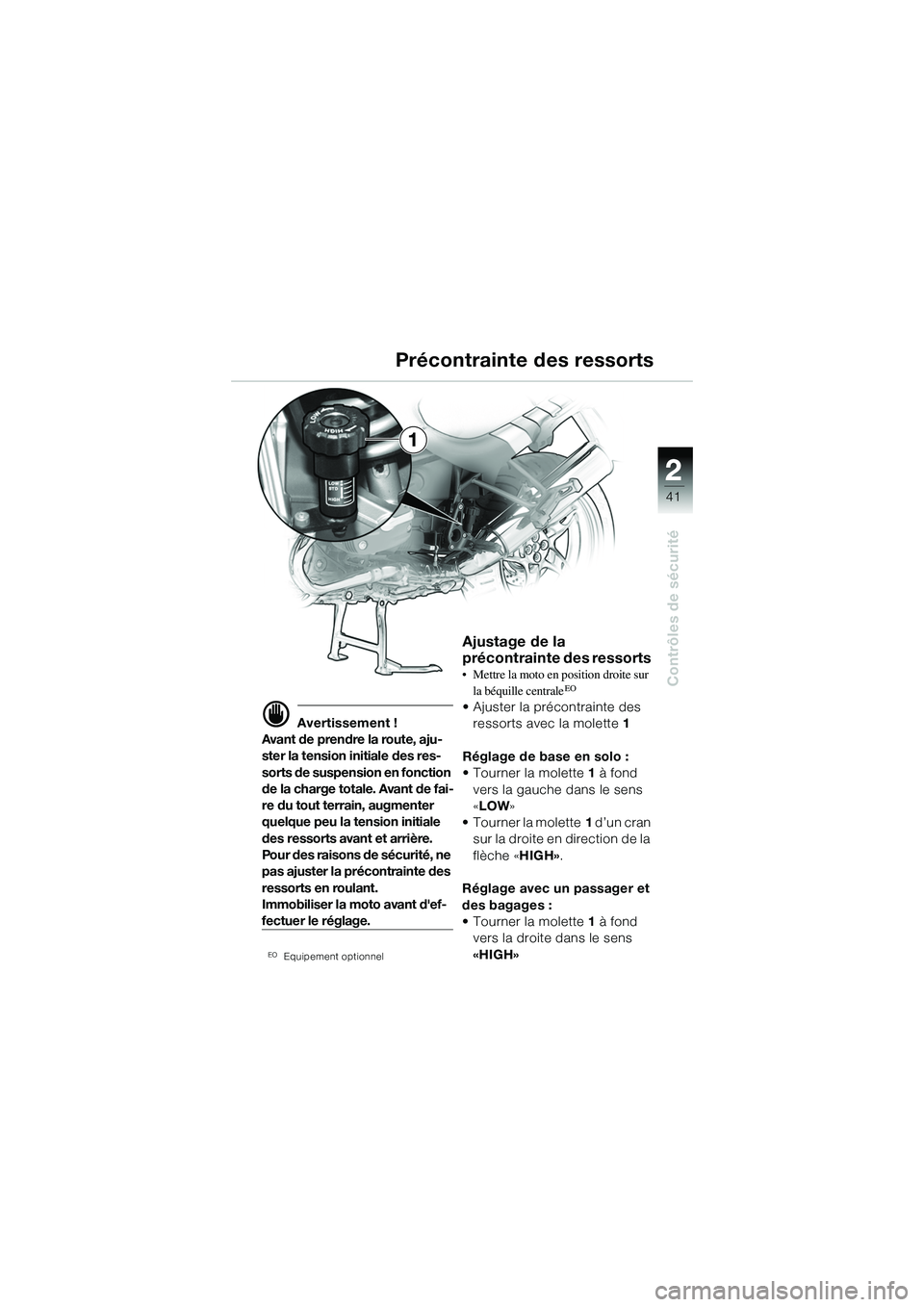 BMW MOTORRAD R 1150 R 2002 Livret de bord (in French) 2
41
2
Contrôles de sécurité
1
d Avertissement !
Avant de prendre la route, aju-
ster la tension initiale des res-
sorts de suspension en fonction
de la charge totale. Avant de fai-
re du tout ter BMW MOTORRAD R 1150 R 2002 Livret de bord (in French) 2
41
2
Contrôles de sécurité
1
d Avertissement !
Avant de prendre la route, aju-
ster la tension initiale des res-
sorts de suspension en fonction
de la charge totale. Avant de fai-
re du tout ter