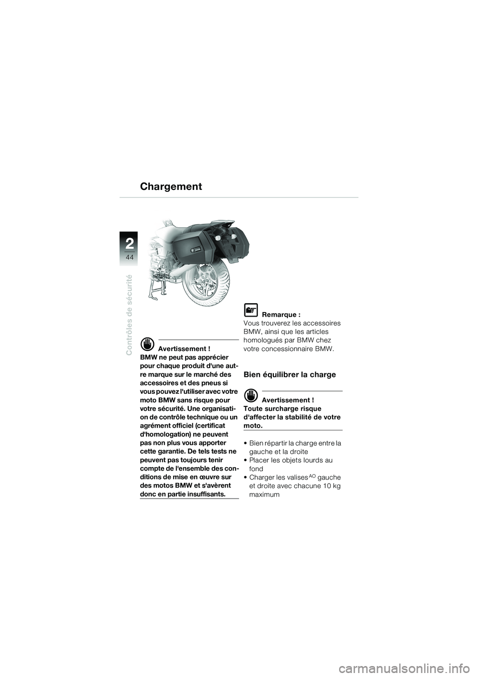 BMW MOTORRAD R 1150 R 2002 Livret de bord (in French) 22
44
Contrôles de sécurité
Chargement
d Avertissement !
BMW ne peut pas apprécier
pour chaque produit dune aut-
re marque sur le marché des
accessoires et des pneus si
vous pouvez lutiliser BMW MOTORRAD R 1150 R 2002 Livret de bord (in French) 22
44
Contrôles de sécurité
Chargement
d Avertissement !
BMW ne peut pas apprécier
pour chaque produit dune aut-
re marque sur le marché des
accessoires et des pneus si
vous pouvez lutiliser