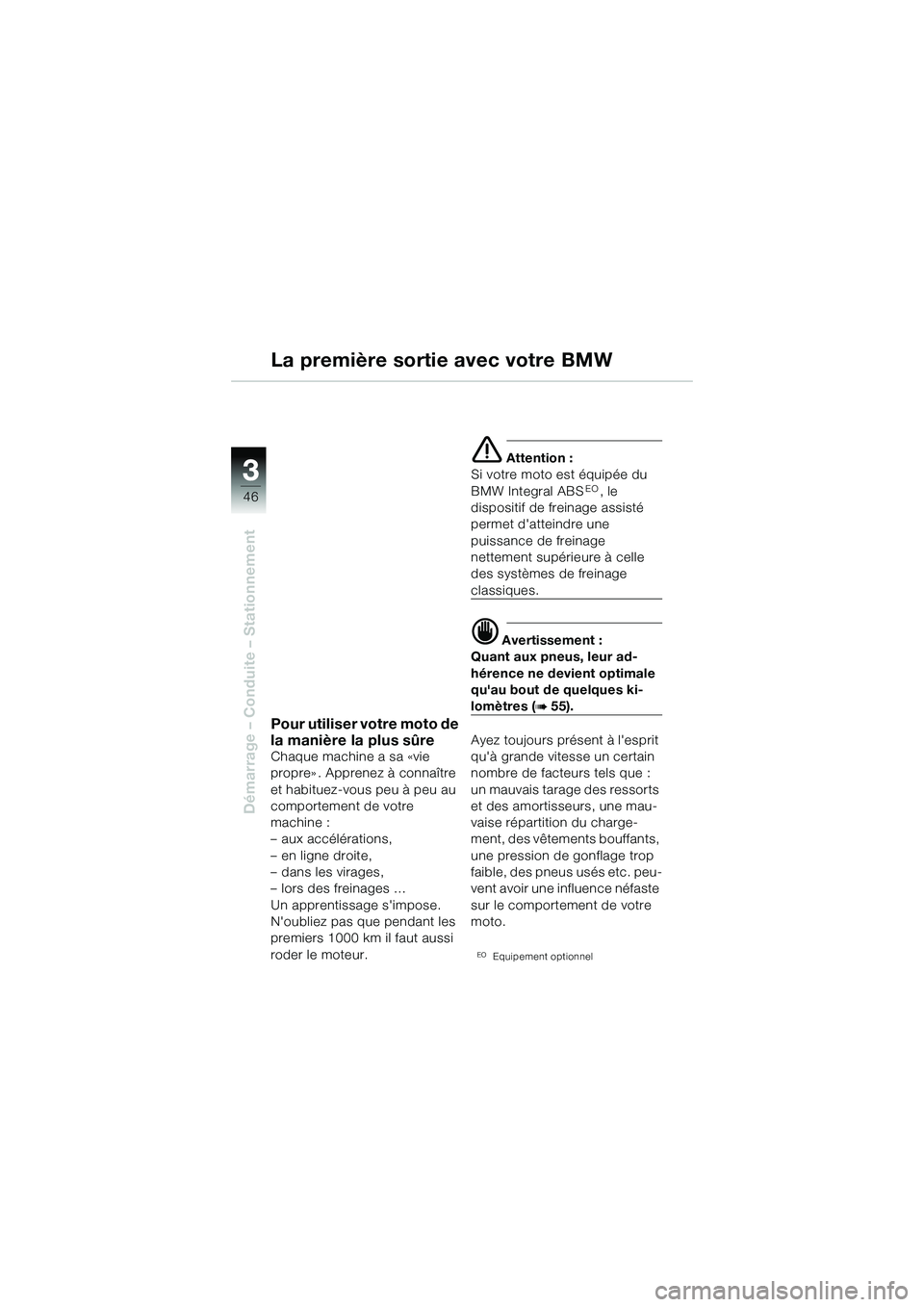 BMW MOTORRAD R 1150 R 2002 Livret de bord (in French) 33
46
Démarrage – Conduite – Stationnement
Pour utiliser votre moto de
la manière la plus sûre
Chaque machine a sa «vie
propre» . Apprenez à connaître
et habituez-vous peu à peu au
com BMW MOTORRAD R 1150 R 2002 Livret de bord (in French) 33
46
Démarrage – Conduite – Stationnement
Pour utiliser votre moto de
la manière la plus sûre
Chaque machine a sa «vie
propre» . Apprenez à connaître
et habituez-vous peu à peu au
com