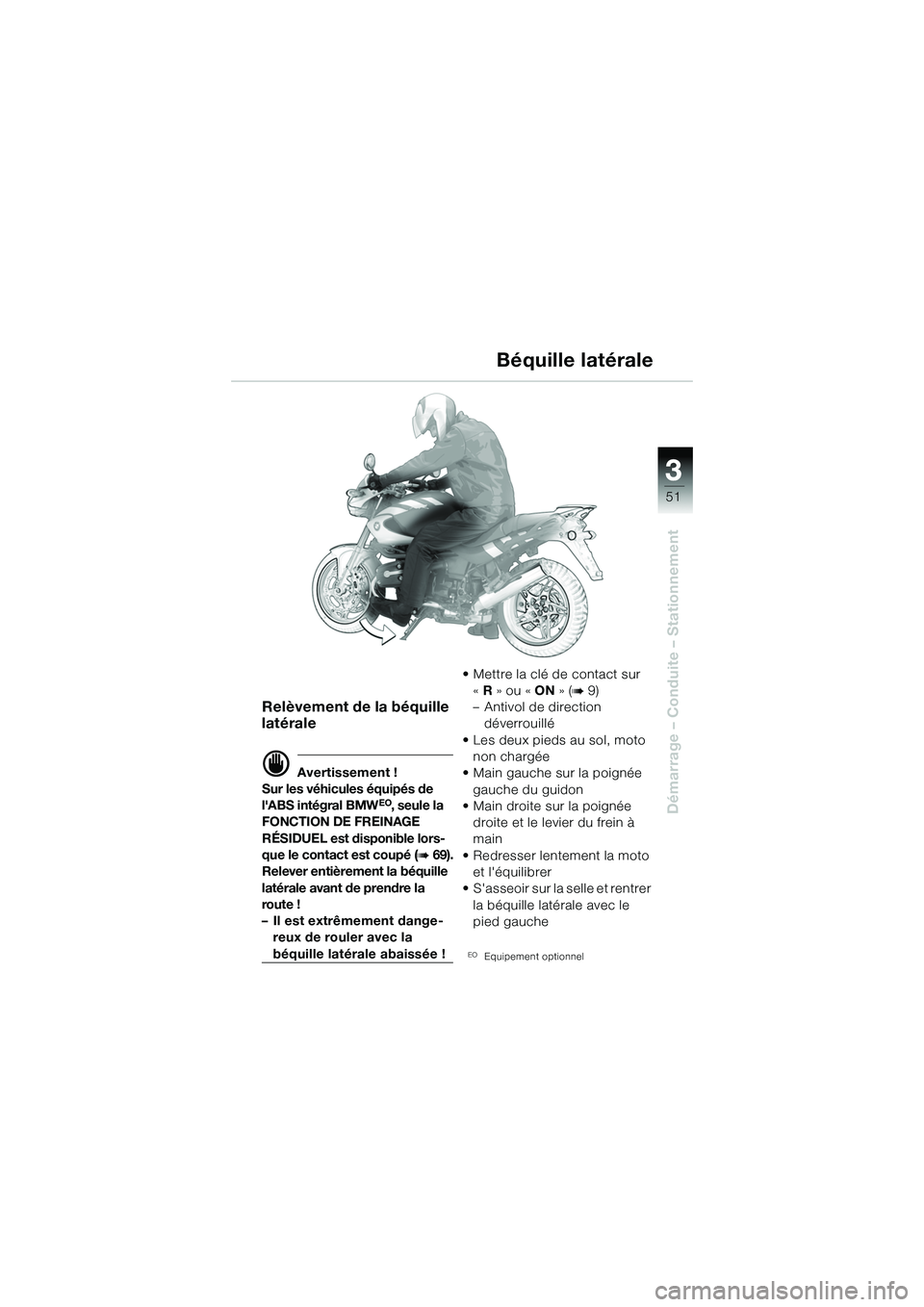 BMW MOTORRAD R 1150 R 2002 Livret de bord (in French) 3
51
3
Démarrage – Conduite – Stationnement
Relèvement de la béquille
latérale
d Avertissement !
Sur les véhicules équipés de
lABS intégral BMW
EO, seule la
FONCTION DE FREINAGE
RÉSI BMW MOTORRAD R 1150 R 2002 Livret de bord (in French) 3
51
3
Démarrage – Conduite – Stationnement
Relèvement de la béquille
latérale
d Avertissement !
Sur les véhicules équipés de
lABS intégral BMW
EO, seule la
FONCTION DE FREINAGE
RÉSI
