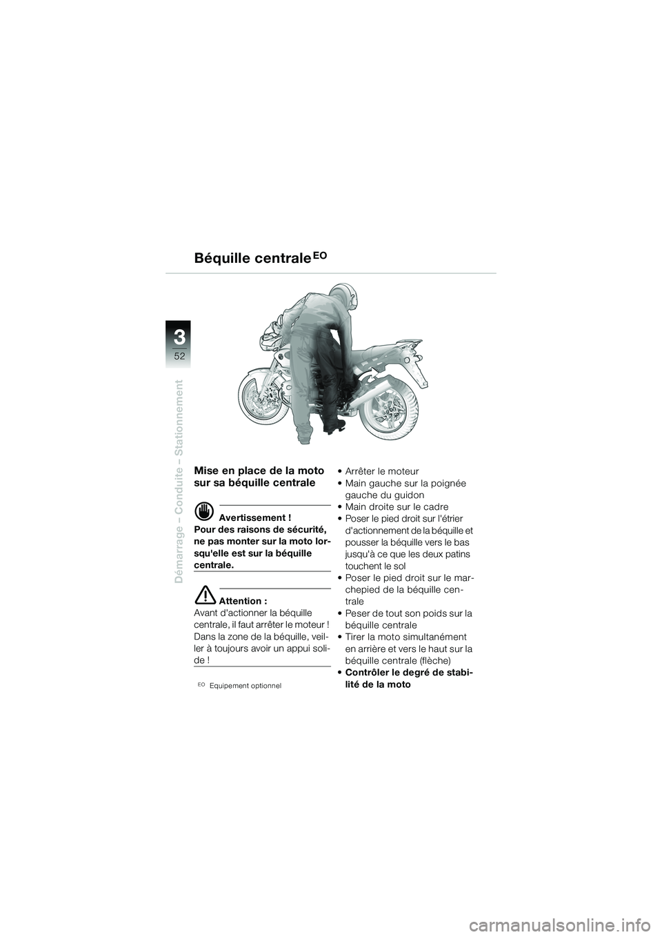 BMW MOTORRAD R 1150 R 2002 Livret de bord (in French) 33
52
Démarrage – Conduite – Stationnement
Mise en place de la moto
sur sa béquille centrale
d Avertissement !
Pour des raisons de sécurité,
ne pas monter sur la moto lor-
squelle est sur l BMW MOTORRAD R 1150 R 2002 Livret de bord (in French) 33
52
Démarrage – Conduite – Stationnement
Mise en place de la moto
sur sa béquille centrale
d Avertissement !
Pour des raisons de sécurité,
ne pas monter sur la moto lor-
squelle est sur l