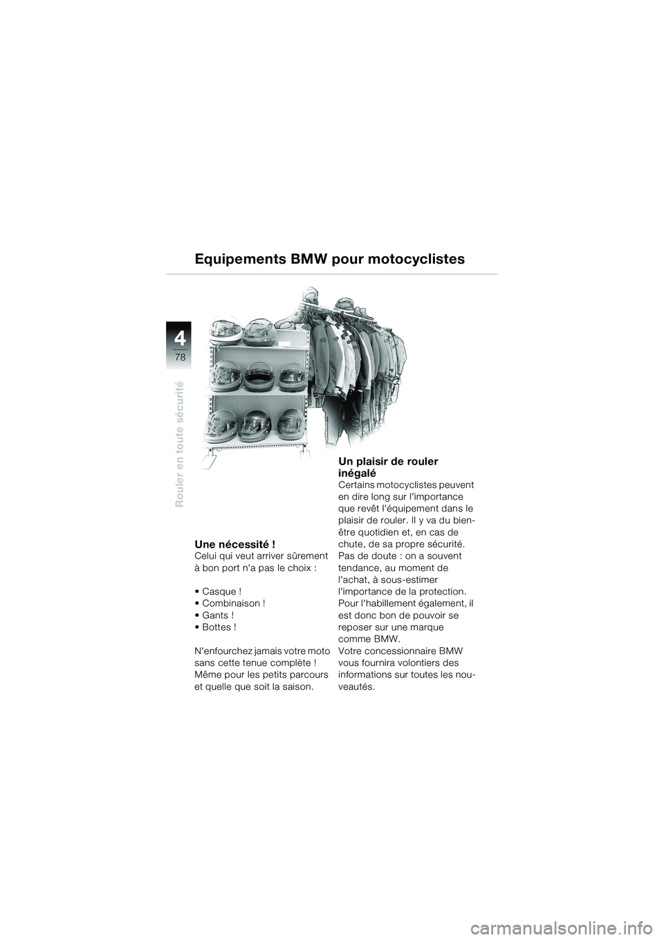 BMW MOTORRAD R 1150 R 2002 Livret de bord (in French) 44
78
Rouler en toute sécurité
Equipements BMW pour motocyclistes
Une nécessité !Celui qui veut arriver sûrement
à bon port na pas le choix :
•Casque !
• Combinaison !
•Gants !
•Botte BMW MOTORRAD R 1150 R 2002 Livret de bord (in French) 44
78
Rouler en toute sécurité
Equipements BMW pour motocyclistes
Une nécessité !Celui qui veut arriver sûrement
à bon port na pas le choix :
•Casque !
• Combinaison !
•Gants !
•Botte