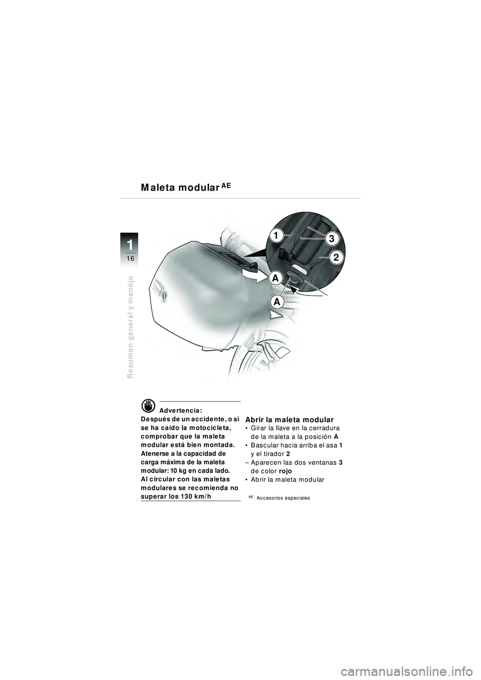 BMW MOTORRAD R 1150 R 2002 Manual de instrucciones (in Spanish) 1
Resumen general y manejo
162
1
A
A
3
\f Advertencia:
Despu és de un accidente, o si
se ha ca ído la motocicleta,
comprobar que la maleta
modular est á bien montada.
Atenerse a la capacidad de BMW MOTORRAD R 1150 R 2002 Manual de instrucciones (in Spanish) 1
Resumen general y manejo
162
1
A
A
3
\f Advertencia:
Despu és de un accidente, o si
se ha ca ído la motocicleta,
comprobar que la maleta
modular est á bien montada.
Atenerse a la capacidad de
