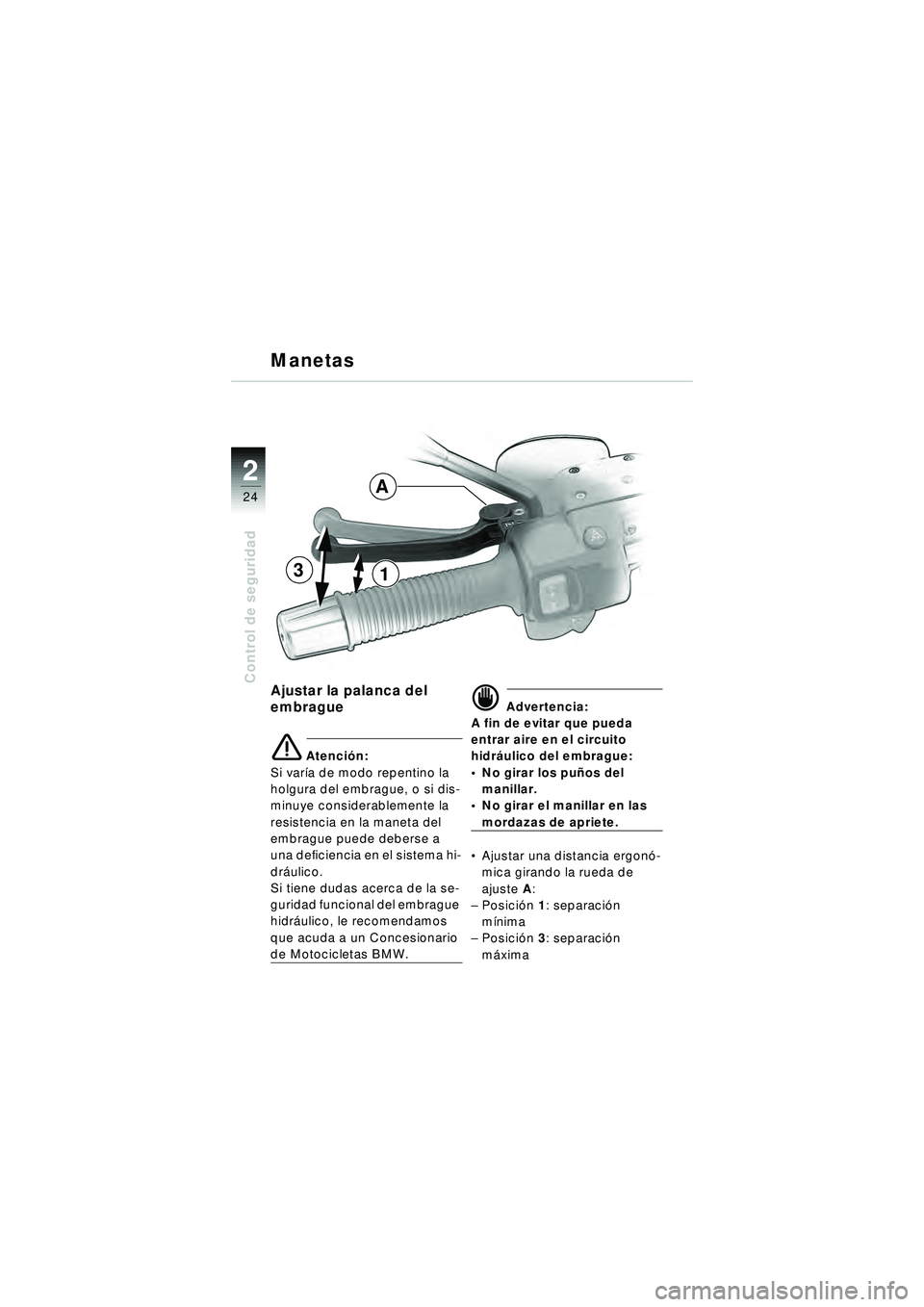 BMW MOTORRAD R 1150 R 2002  Manual de instrucciones (in Spanish) 22
24
Control de seguridad
31
A
Ajustar la palanca del 
embrague
e Atención:
Si var ía de modo repentino la 
holgura del embrague, o si dis-
minuye considerablemente la 
resistencia en la maneta del