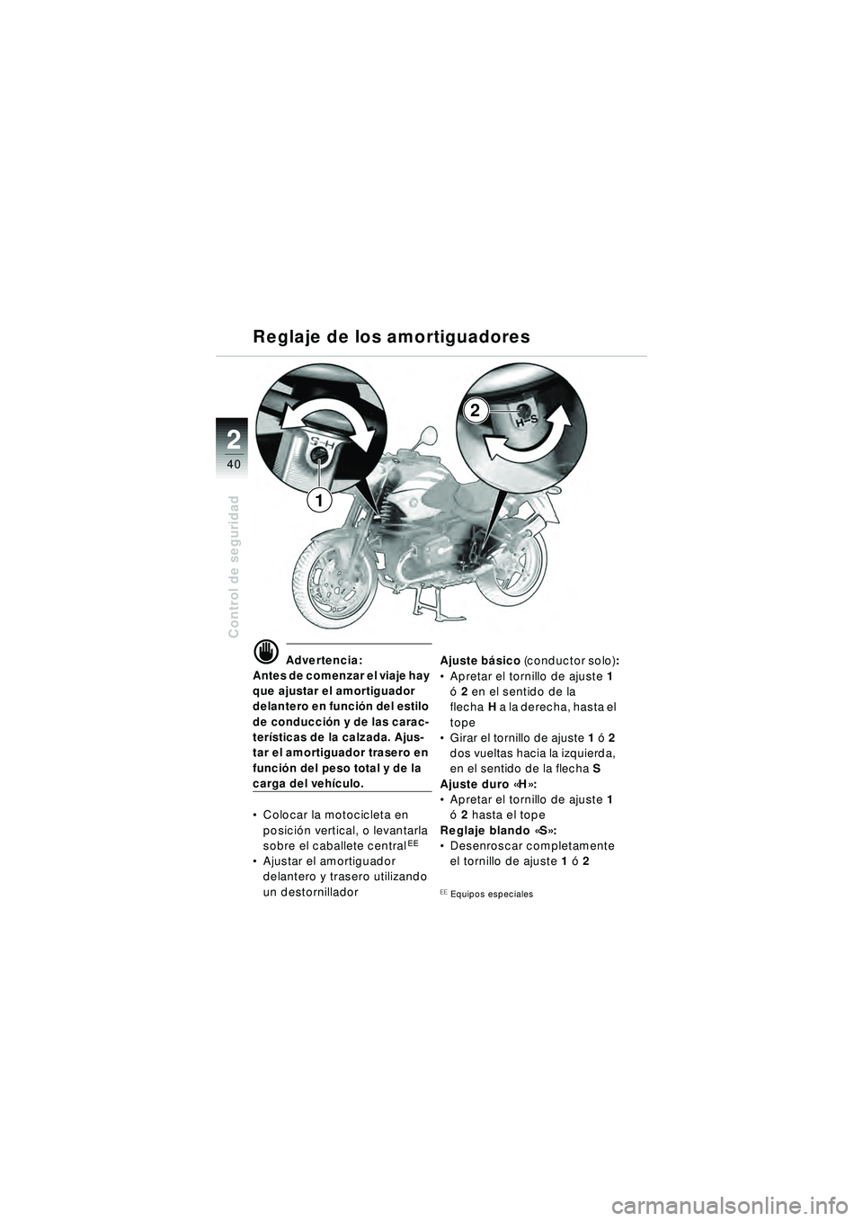 BMW MOTORRAD R 1150 R 2002 Manual de instrucciones (in Spanish) 22
40
Control de seguridad
\f Advertencia:
Antes de comenzar el viaje hay
que ajustar el amortiguador
delantero en funci ón del estilo
de conducci ón y de las carac-
ter ísticas de la calzada. A BMW MOTORRAD R 1150 R 2002 Manual de instrucciones (in Spanish) 22
40
Control de seguridad
\f Advertencia:
Antes de comenzar el viaje hay
que ajustar el amortiguador
delantero en funci ón del estilo
de conducci ón y de las carac-
ter ísticas de la calzada. A
