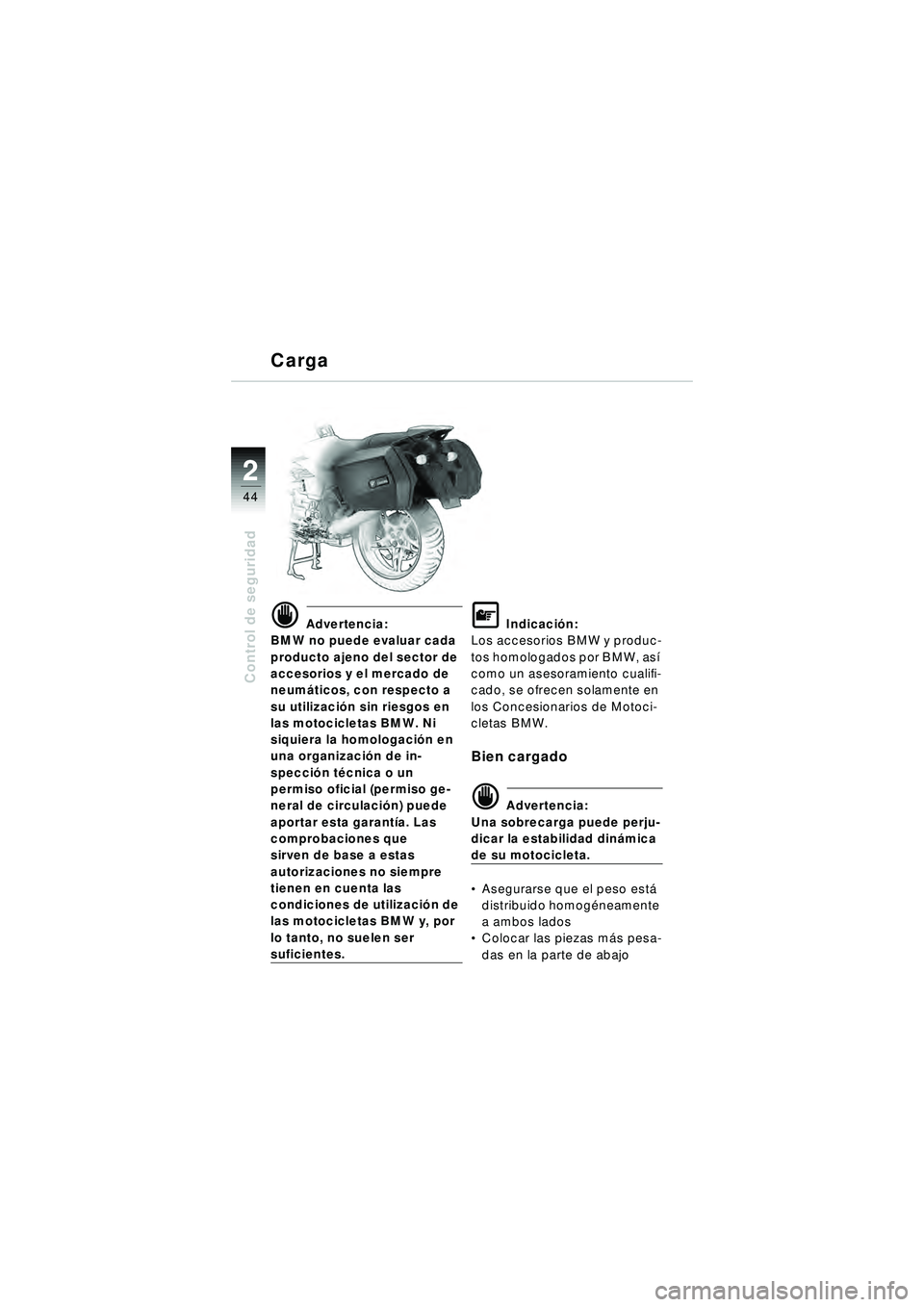 BMW MOTORRAD R 1150 R 2002 Manual de instrucciones (in Spanish) 22
44
Control de seguridad
Carga
\f Advertencia:
BMW no puede evaluar cada
producto ajeno del sector de
accesorios y el mercado de
neum áticos, con respecto a
su utilizaci ón sin riesgos en
las BMW MOTORRAD R 1150 R 2002 Manual de instrucciones (in Spanish) 22
44
Control de seguridad
Carga
\f Advertencia:
BMW no puede evaluar cada
producto ajeno del sector de
accesorios y el mercado de
neum áticos, con respecto a
su utilizaci ón sin riesgos en
las