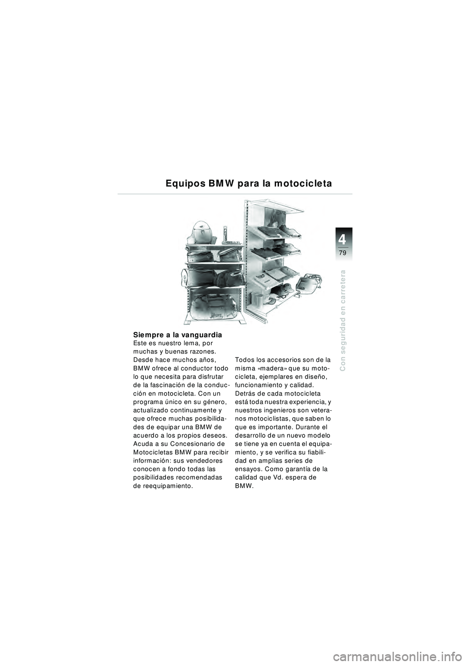 BMW MOTORRAD R 1150 R 2002 Manual de instrucciones (in Spanish) 4
79
4
Con seguridad en carretera
Equipos BMW para la motocicleta
Siempre a la vanguardiaEste es nuestro lema, por
muchas y buenas razones.
Desde hace muchos años,
BMW ofrece al conductor todo
lo BMW MOTORRAD R 1150 R 2002 Manual de instrucciones (in Spanish) 4
79
4
Con seguridad en carretera
Equipos BMW para la motocicleta
Siempre a la vanguardiaEste es nuestro lema, por
muchas y buenas razones.
Desde hace muchos años,
BMW ofrece al conductor todo
lo