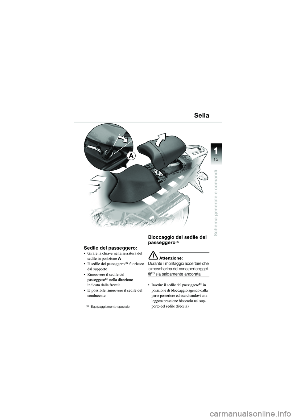 BMW MOTORRAD R 1150 R 2002 Libretto di uso e manutenzione (in Italian) 1
Schema generale e comandi
15A
Sedile del passeggero:• Girare la chiave nella serratura del sedile in posizione A
• Il sedile del passeggero
ES fuoriesce
dal supporto
• Rimuovere il sedile de BMW MOTORRAD R 1150 R 2002 Libretto di uso e manutenzione (in Italian) 1
Schema generale e comandi
15A
Sedile del passeggero:• Girare la chiave nella serratura del sedile in posizione A
• Il sedile del passeggero
ES fuoriesce
dal supporto
• Rimuovere il sedile de