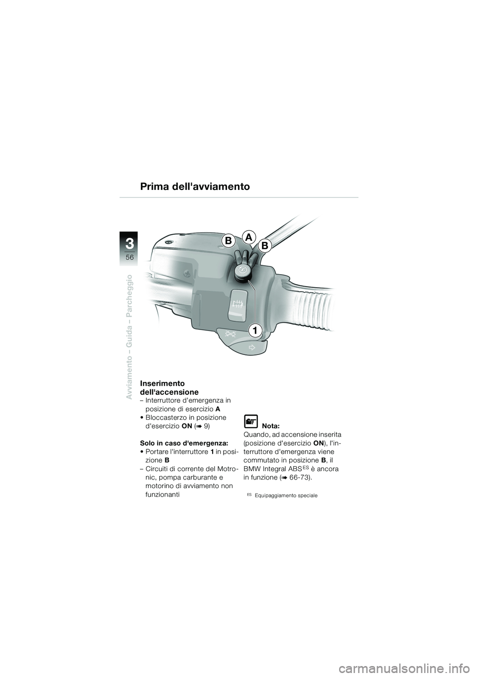 BMW MOTORRAD R 1150 R 2002 Libretto di uso e manutenzione (in Italian) 33
56
Avviamento – Guida – Parcheggio
A
BB
1
Inserimento
dellaccensione
– Interruttore demergenza in posizione di esercizio A
• Bloccasterzo in posizione desercizio ON (
b 9)
Solo in caso BMW MOTORRAD R 1150 R 2002 Libretto di uso e manutenzione (in Italian) 33
56
Avviamento – Guida – Parcheggio
A
BB
1
Inserimento
dellaccensione
– Interruttore demergenza in posizione di esercizio A
• Bloccasterzo in posizione desercizio ON (
b 9)
Solo in caso