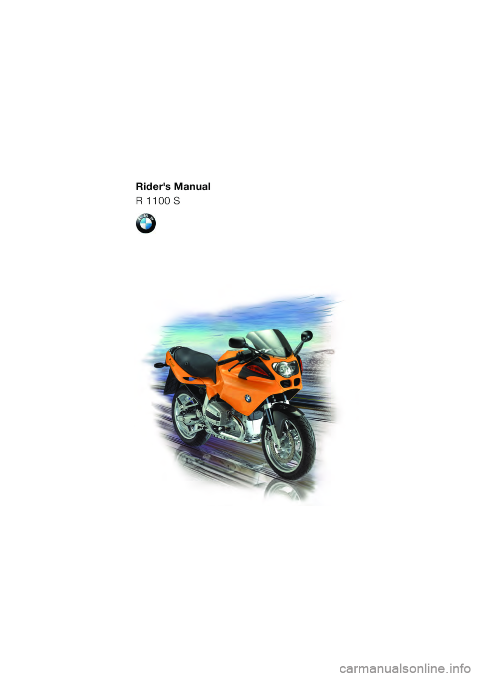 BMW MOTORRAD R 1100 S 2000  Riders Manual (in English) Riders Manual
R 1100 S
TIT_S_BA.fm5  Seite 4  Montag, 28. Juni 2010  4:15 16 