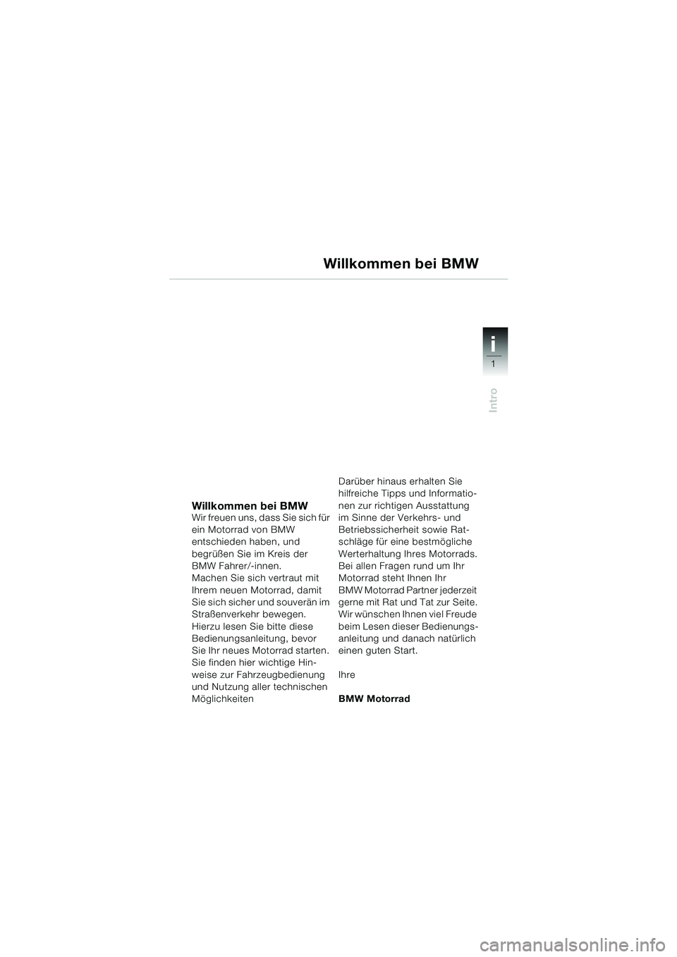 BMW MOTORRAD R 1100 S 2000 Betriebsanleitung (in German) i
1
Intro
i
Willkommen bei BMWWir freuen uns, dass Sie sich für
ein Motorrad von BMW
entschieden haben, und
begrüßen Sie im Kreis der
BMW Fahrer/-innen.
Machen Sie sich vertraut mit
Ihrem neue BMW MOTORRAD R 1100 S 2000 Betriebsanleitung (in German) i
1
Intro
i
Willkommen bei BMWWir freuen uns, dass Sie sich für
ein Motorrad von BMW
entschieden haben, und
begrüßen Sie im Kreis der
BMW Fahrer/-innen.
Machen Sie sich vertraut mit
Ihrem neue