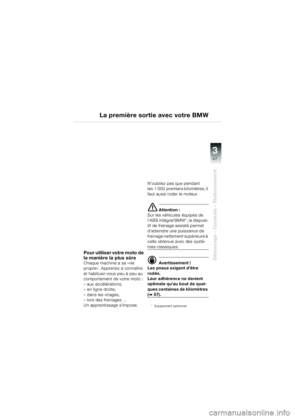 BMW MOTORRAD R 1100 S 2000 Livret de bord (in French) 3
47
Démarrage – Conduite – Stationnement
Pour utiliser votre moto de
la manière la plus sûre
Chaque machine a sa «vie
propre» . Apprenez à connaître
et habituez-vous peu à peu au
comp BMW MOTORRAD R 1100 S 2000 Livret de bord (in French) 3
47
Démarrage – Conduite – Stationnement
Pour utiliser votre moto de
la manière la plus sûre
Chaque machine a sa «vie
propre» . Apprenez à connaître
et habituez-vous peu à peu au
comp