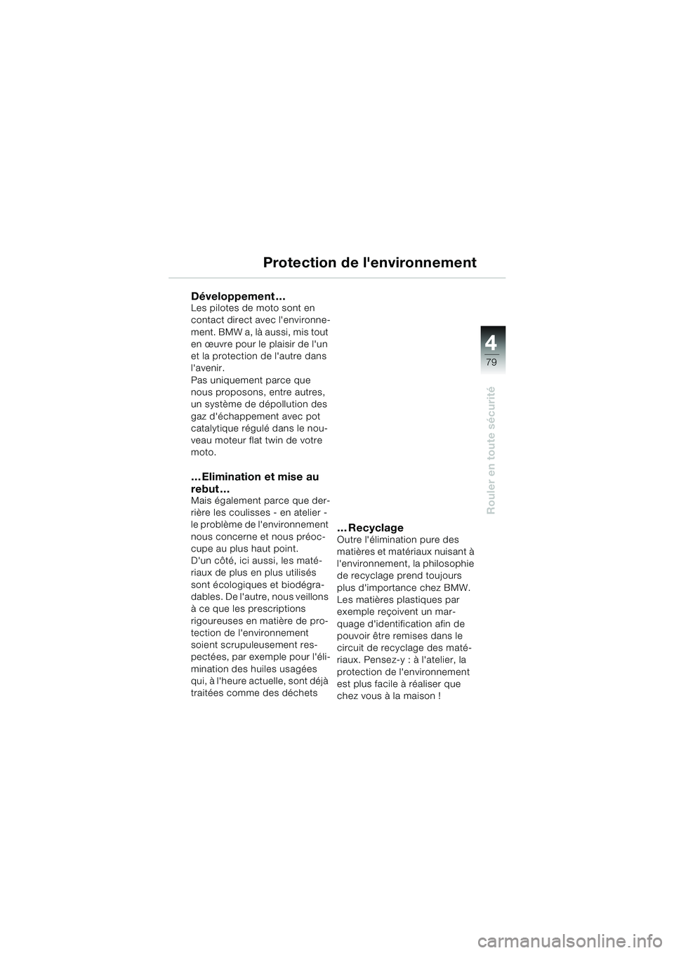 BMW MOTORRAD R 1100 S 2000 Livret de bord (in French) 4
79
4
Rouler en toute sécurité
Protection de lenvironnement
Développement …Les pilotes de moto sont en
contact direct avec lenvironne-
ment. BMW a, là aussi, mis tout
en œuvre pour le plai BMW MOTORRAD R 1100 S 2000 Livret de bord (in French) 4
79
4
Rouler en toute sécurité
Protection de lenvironnement
Développement …Les pilotes de moto sont en
contact direct avec lenvironne-
ment. BMW a, là aussi, mis tout
en œuvre pour le plai