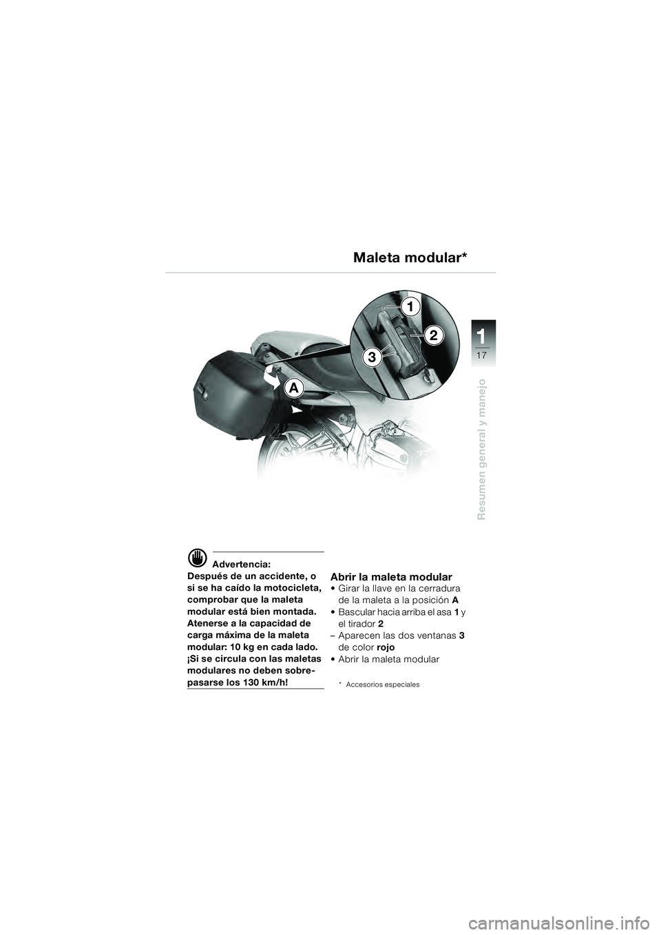 BMW MOTORRAD R 1100 S 2000 Manual de instrucciones (in Spanish) 11
17
Resumen general y manejo
A
3
1
2
d Advertencia:
Después de un accidente, o
si se ha caído la motocicleta,
comprobar que la maleta
modular está bien montada.
Atenerse a la capacidad de
car BMW MOTORRAD R 1100 S 2000 Manual de instrucciones (in Spanish) 11
17
Resumen general y manejo
A
3
1
2
d Advertencia:
Después de un accidente, o
si se ha caído la motocicleta,
comprobar que la maleta
modular está bien montada.
Atenerse a la capacidad de
car