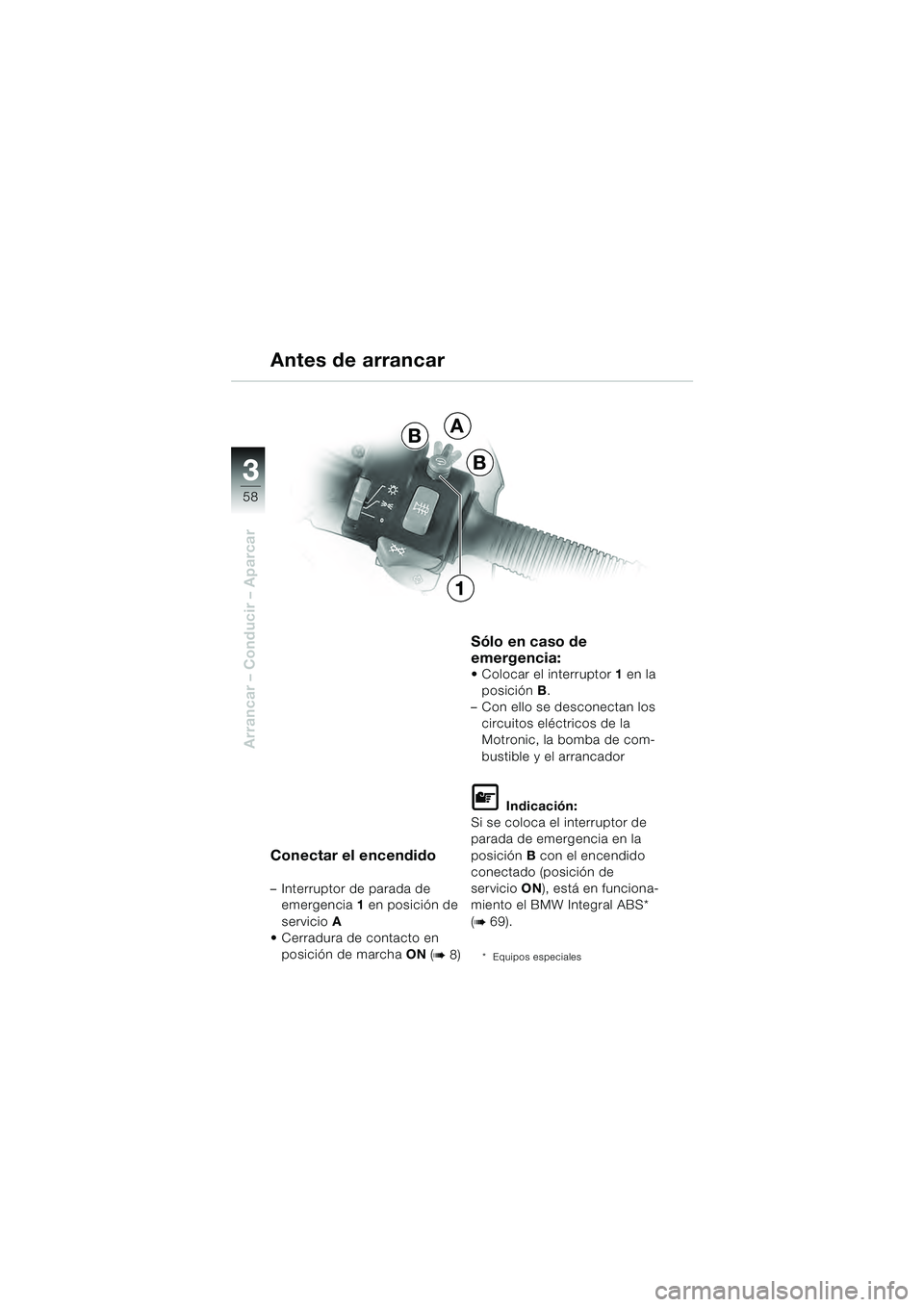 BMW MOTORRAD R 1100 S 2000 Manual de instrucciones (in Spanish) 58
Arrancar – Conducir – Aparcar
3
A
B
B
1
Conectar el encendido
– Interruptor de parada de emergencia 1 en posición de
servicio A
Cerradura de contacto en
posición de marcha ON (
b 8)
Sól BMW MOTORRAD R 1100 S 2000 Manual de instrucciones (in Spanish) 58
Arrancar – Conducir – Aparcar
3
A
B
B
1
Conectar el encendido
– Interruptor de parada de emergencia 1 en posición de
servicio A
Cerradura de contacto en
posición de marcha ON (
b 8)
Sól