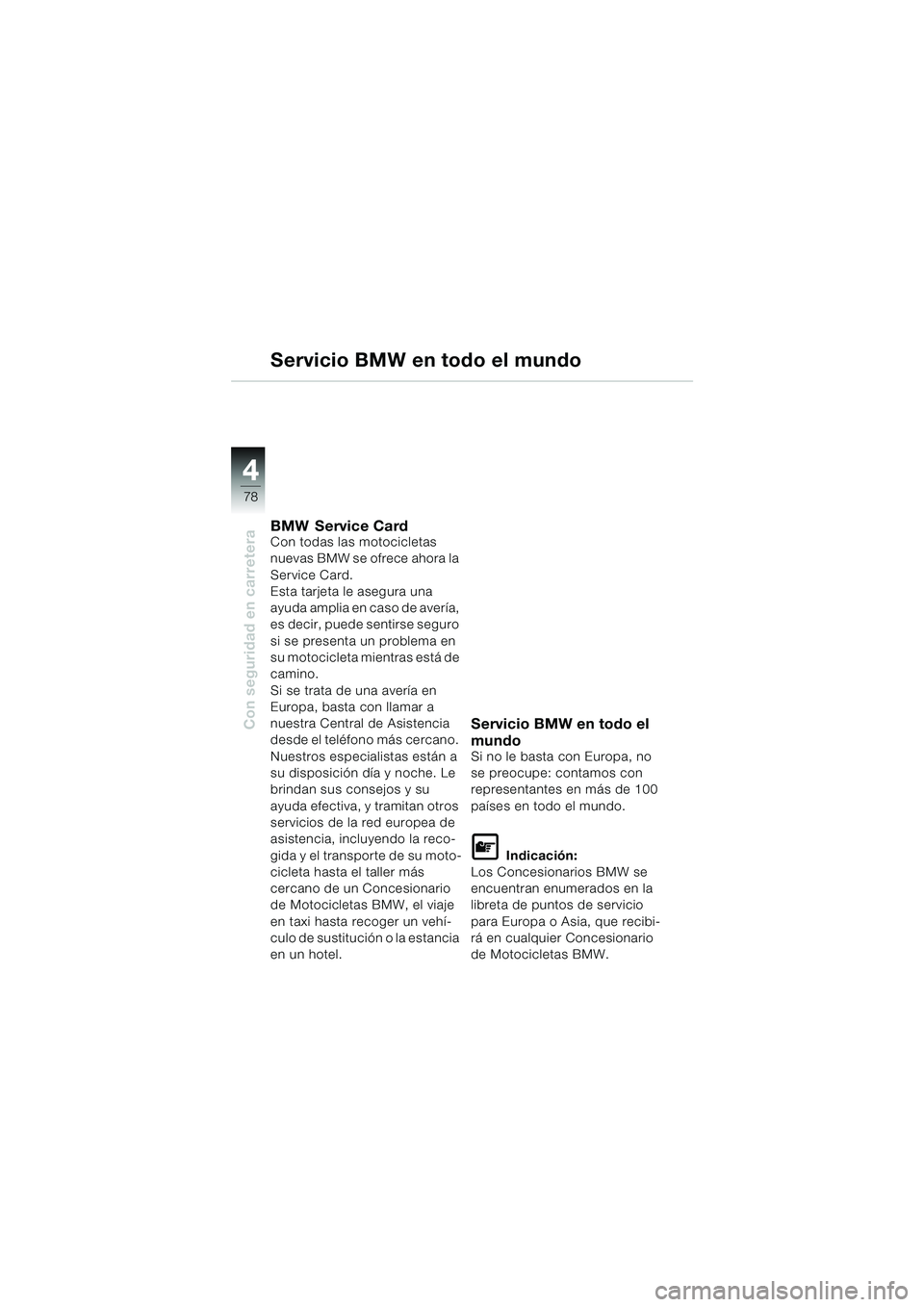 BMW MOTORRAD R 1100 S 2000 Manual de instrucciones (in Spanish) 44
78
Con seguridad en carretera
Servicio BMW en todo el mundo
BMW Service CardCon todas las motocicletas
nuevas BMW se ofrece ahora la
Service Card.
Esta tarjeta le asegura una
ayuda amplia en cas BMW MOTORRAD R 1100 S 2000 Manual de instrucciones (in Spanish) 44
78
Con seguridad en carretera
Servicio BMW en todo el mundo
BMW Service CardCon todas las motocicletas
nuevas BMW se ofrece ahora la
Service Card.
Esta tarjeta le asegura una
ayuda amplia en cas