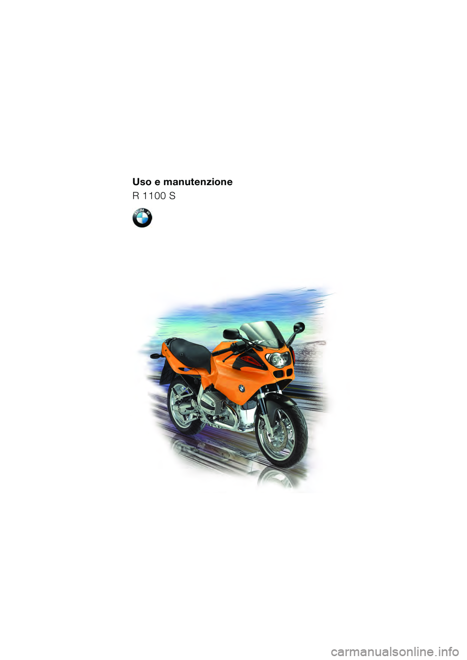 BMW MOTORRAD R 1100 S 2000  Libretto di uso e manutenzione (in Italian) Uso e manutenzione
R 1100 S
TIT_S_BA.fm5  Seite 4  Montag, 28. Juni 2010  4:15 16 