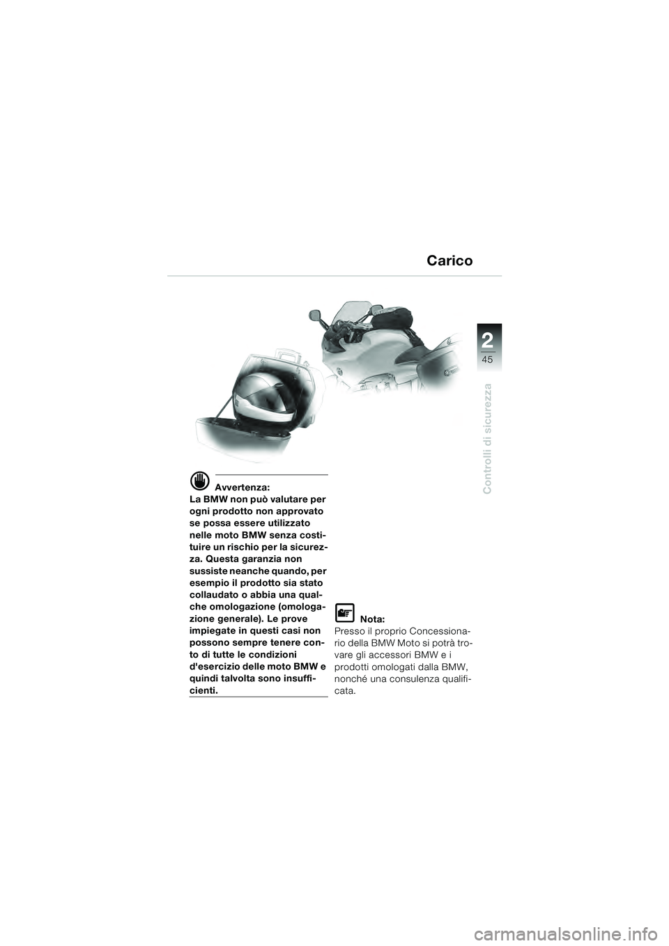BMW MOTORRAD R 1100 S 2000 Libretto di uso e manutenzione (in Italian) 2
45
Controlli di sicurezzad Avvertenza:
La BMW non può valutare per
ogni prodotto non approvato
se possa essere utilizzato
nelle moto BMW senza costi-
tuire un rischio per la sicurez-
za. Questa BMW MOTORRAD R 1100 S 2000 Libretto di uso e manutenzione (in Italian) 2
45
Controlli di sicurezzad Avvertenza:
La BMW non può valutare per
ogni prodotto non approvato
se possa essere utilizzato
nelle moto BMW senza costi-
tuire un rischio per la sicurez-
za. Questa