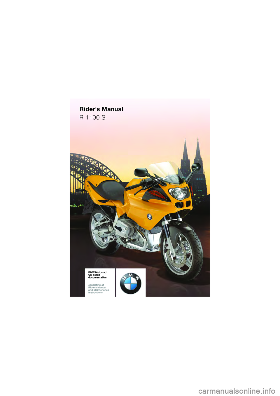 BMW MOTORRAD R 1100 S 2002  Riders Manual (in English) BMW Motorrad
On-board  
documentation
consisting of  
Riders Manual  
and Maintenance  
InstructionsBMW Motorrad
On-board  
documentation
consisting of  
Riders Manual  
and Maintenance  
Instructio