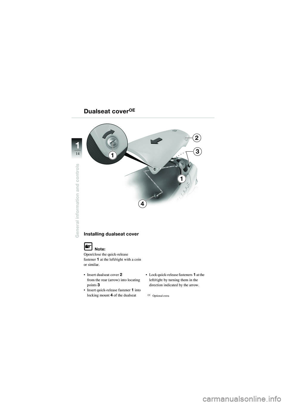 BMW MOTORRAD R 1100 S 2002  Riders Manual (in English) 11
14
General information and controlsInstalling dualseat cover
L Note:
Open/close the quick-release 
fastener 1 at the left/rig ht with a coin 
or similar.
• Insert dualseat cover 2 
from the rear 