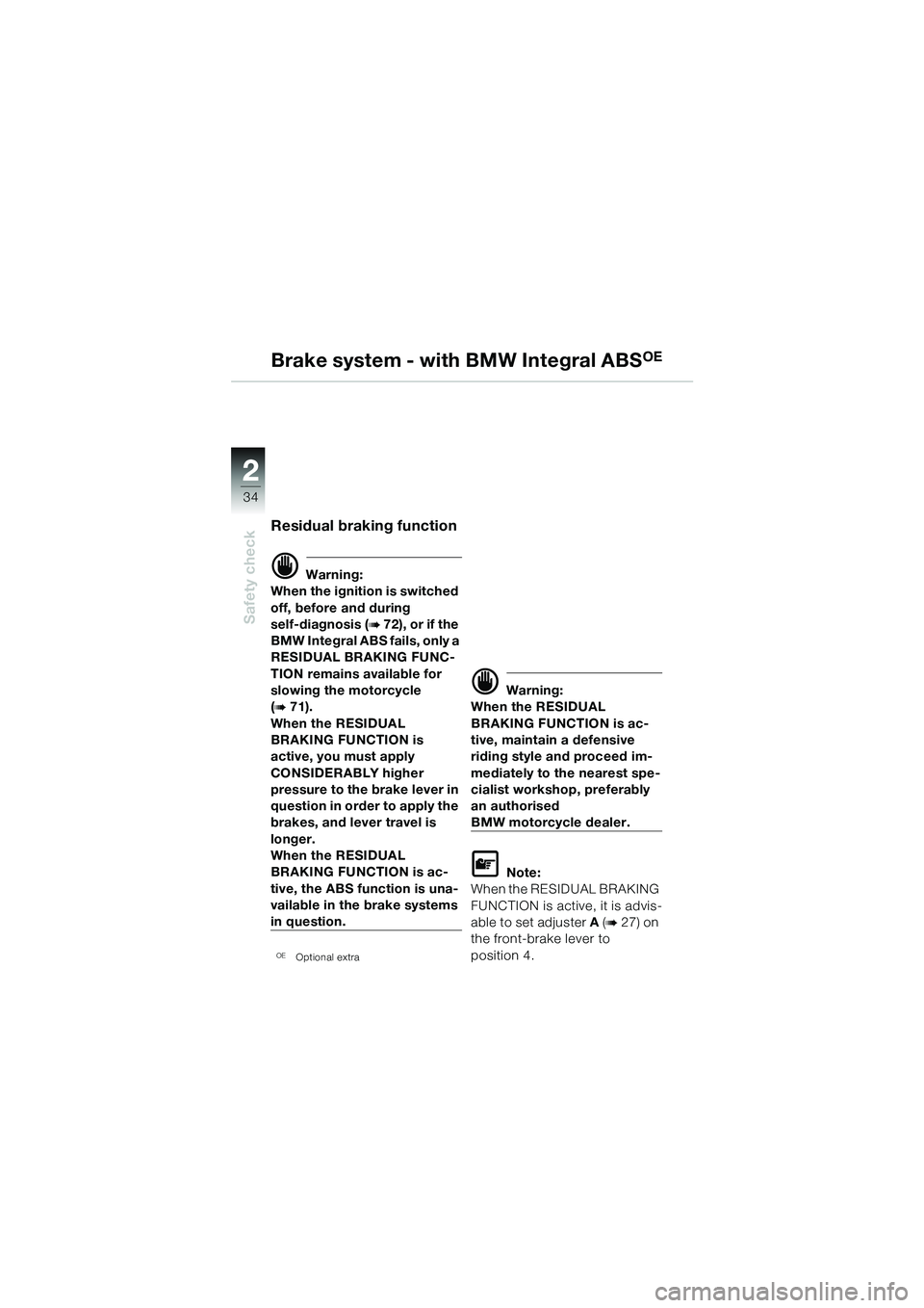 BMW MOTORRAD R 1100 S 2002 Riders Manual (in English) 2
34
Safety check
2
Brake system - with BMW Integral ABSOE
Residual braking function
d Warning:
When the ignition is switched
off, before and during
self-diagnosis (
b 72), or if the
BMW Integral A BMW MOTORRAD R 1100 S 2002 Riders Manual (in English) 2
34
Safety check
2
Brake system - with BMW Integral ABSOE
Residual braking function
d Warning:
When the ignition is switched
off, before and during
self-diagnosis (
b 72), or if the
BMW Integral A