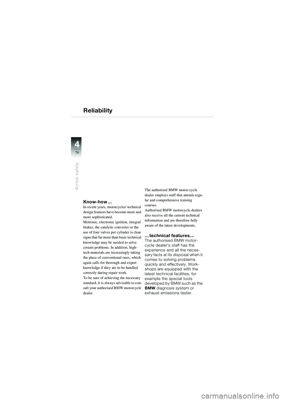 BMW MOTORRAD R 1100 S 2002 Riders Manual (in English) 44
76
Arrive safely
Know-how …In recent years, motorcycles technical
design features have become more and
more sophisticated.
Motronic, electronic ignition, integral
brakes, the catalytic conve BMW MOTORRAD R 1100 S 2002 Riders Manual (in English) 44
76
Arrive safely
Know-how …In recent years, motorcycles technical
design features have become more and
more sophisticated.
Motronic, electronic ignition, integral
brakes, the catalytic conve