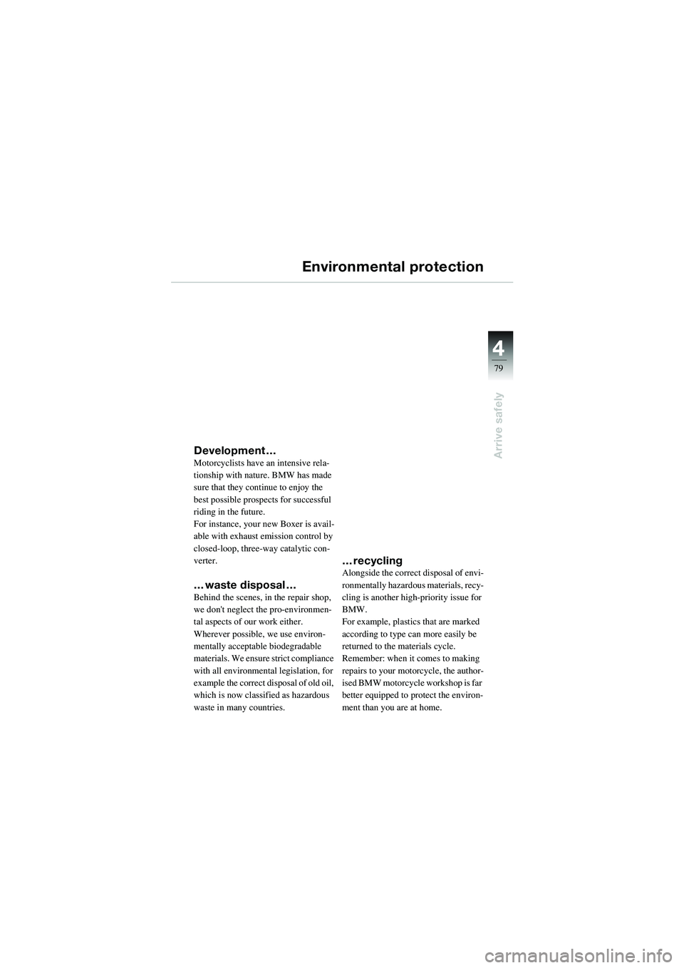 BMW MOTORRAD R 1100 S 2002 Riders Manual (in English) 4
79
4
Arrive safely
Environmental protection
Development …Motorcyclists have an intensive rela-
tionship with nature. BMW has made
sure that they continue to enjoy the
best possible prospects for BMW MOTORRAD R 1100 S 2002 Riders Manual (in English) 4
79
4
Arrive safely
Environmental protection
Development …Motorcyclists have an intensive rela-
tionship with nature. BMW has made
sure that they continue to enjoy the
best possible prospects for