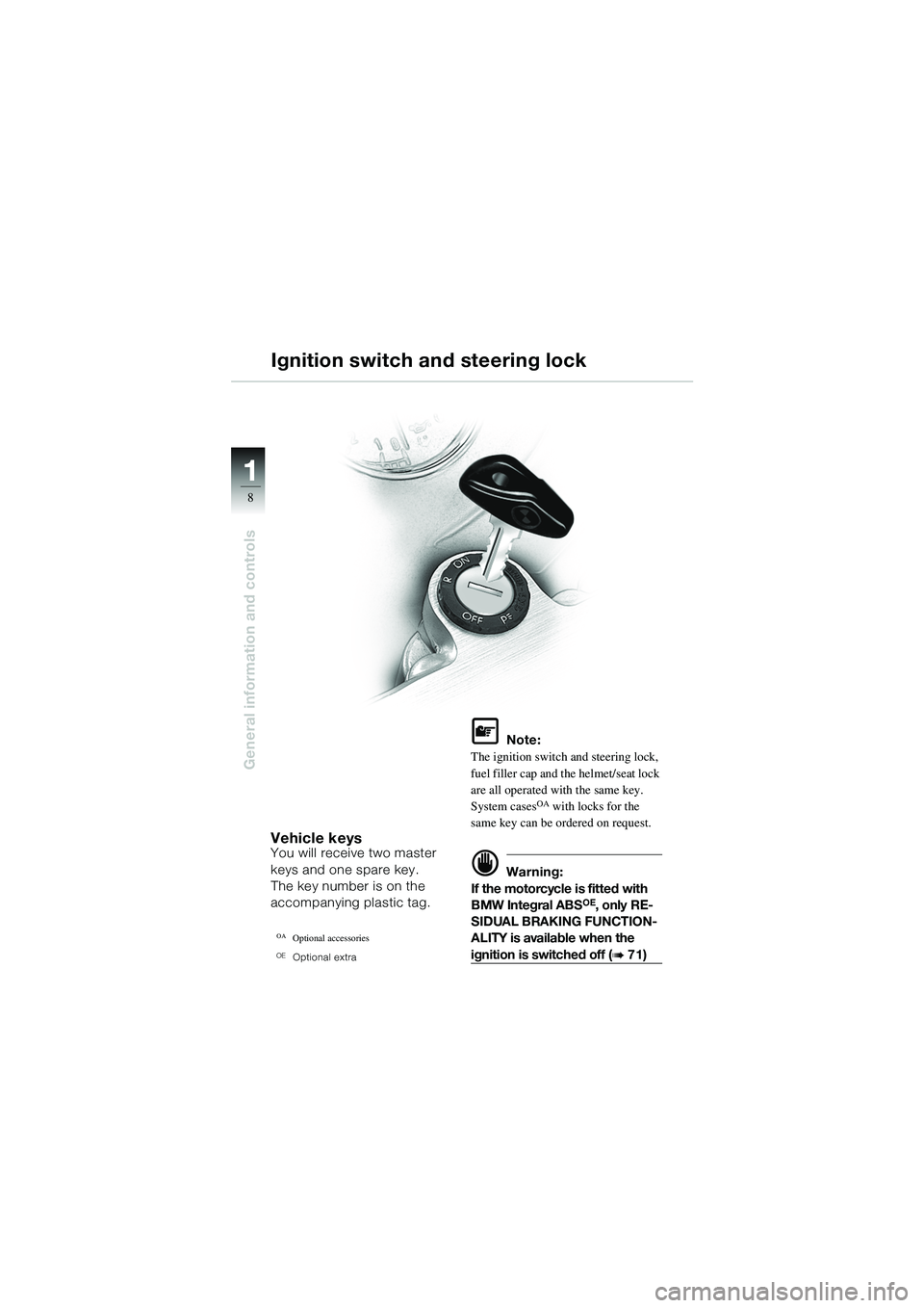 BMW MOTORRAD R 1100 S 2002 Riders Manual (in English) 11
8
General information and controls
Vehicle keysYou will receive two master
keys and one spare key.
The key number is on the
accompanying plastic tag.
OAOptional accessories
OEOptional extra
L Not BMW MOTORRAD R 1100 S 2002 Riders Manual (in English) 11
8
General information and controls
Vehicle keysYou will receive two master
keys and one spare key.
The key number is on the
accompanying plastic tag.
OAOptional accessories
OEOptional extra
L Not