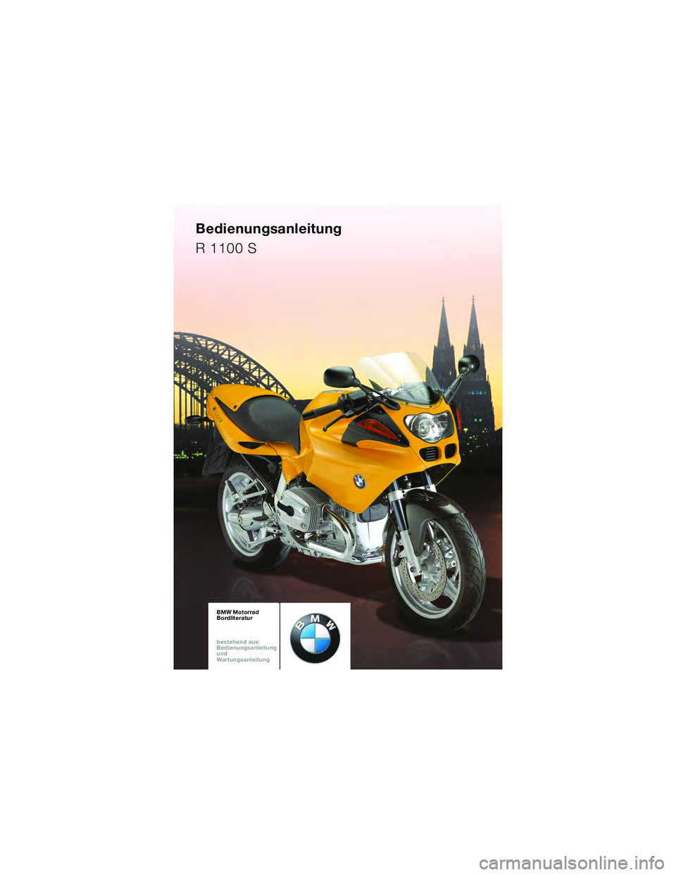 BMW MOTORRAD R 1100 S 2002  Betriebsanleitung (in German) BMW Motorrad
Bordliteratur
bestehen d aus:
Bedienungsanleitung
und
War tungsanleitung \b
.


<< 10sbkd6.bk.fm  Seite 89 Dienstag, 5. April 2005  9:28 09 