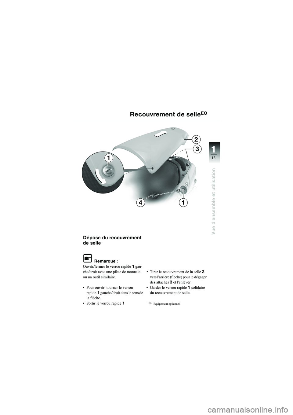 BMW MOTORRAD R 1100 S 2002 Livret de bord (in French) 11
13
Vue densemble et utilisation
2
3
14
1
Dépose du recouvrement
de selle
L Remarque :
Ouvrir/fermer le verrou rapide 1 gau-
che/droit avec une pièce de monnaie
ou un outil similaire.
• Pour BMW MOTORRAD R 1100 S 2002 Livret de bord (in French) 11
13
Vue densemble et utilisation
2
3
14
1
Dépose du recouvrement
de selle
L Remarque :
Ouvrir/fermer le verrou rapide 1 gau-
che/droit avec une pièce de monnaie
ou un outil similaire.
• Pour
