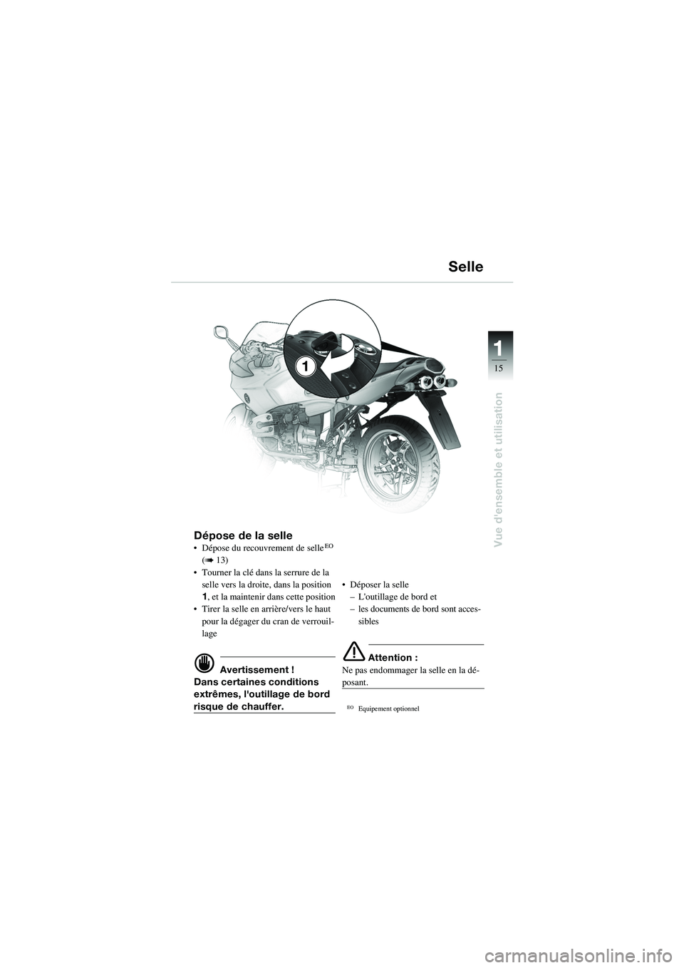 BMW MOTORRAD R 1100 S 2002 Livret de bord (in French) 11
15
Vue densemble et utilisation
1
Dépose de la selle• Dépose du recouvrement de selleEO
(
b 13)
• Tourner la clé dans la serrure de la selle vers la droite, dans la position
1, et la mai BMW MOTORRAD R 1100 S 2002 Livret de bord (in French) 11
15
Vue densemble et utilisation
1
Dépose de la selle• Dépose du recouvrement de selleEO
(
b 13)
• Tourner la clé dans la serrure de la selle vers la droite, dans la position
1, et la mai