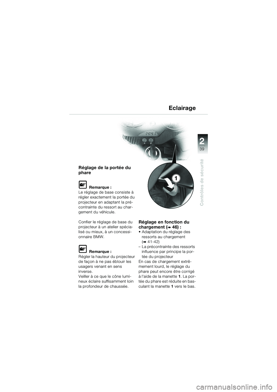 BMW MOTORRAD R 1100 S 2002 Livret de bord (in French) 2
39
Contrôles de sécurité
1
Réglage de la portée du
phare
L Remarque :
Le réglage de base consiste Ã
régler exactement la portée du
projecteur en adaptant la pré-
contrainte du ressort a BMW MOTORRAD R 1100 S 2002 Livret de bord (in French) 2
39
Contrôles de sécurité
1
Réglage de la portée du
phare
L Remarque :
Le réglage de base consiste Ã
régler exactement la portée du
projecteur en adaptant la pré-
contrainte du ressort a