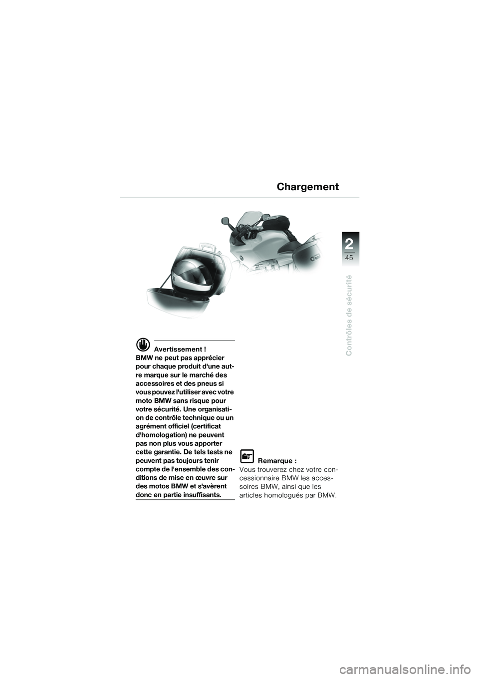 BMW MOTORRAD R 1100 S 2002 Livret de bord (in French) 2
45
Contrôles de sécuritéd Avertissement !
BMW ne peut pas apprécier
pour chaque produit dune aut-
re marque sur le marché des
accessoires et des pneus si
vous pouvez lutiliser avec votre
BMW MOTORRAD R 1100 S 2002 Livret de bord (in French) 2
45
Contrôles de sécuritéd Avertissement !
BMW ne peut pas apprécier
pour chaque produit dune aut-
re marque sur le marché des
accessoires et des pneus si
vous pouvez lutiliser avec votre